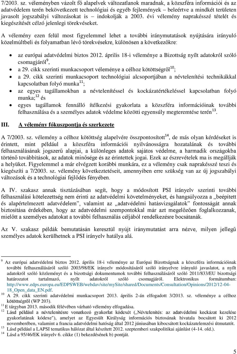 jogszabályi változásokat is indokolják a 2003. évi vélemény naprakésszé tételét és kiegészítését célzó jelenlegi törekvéseket.