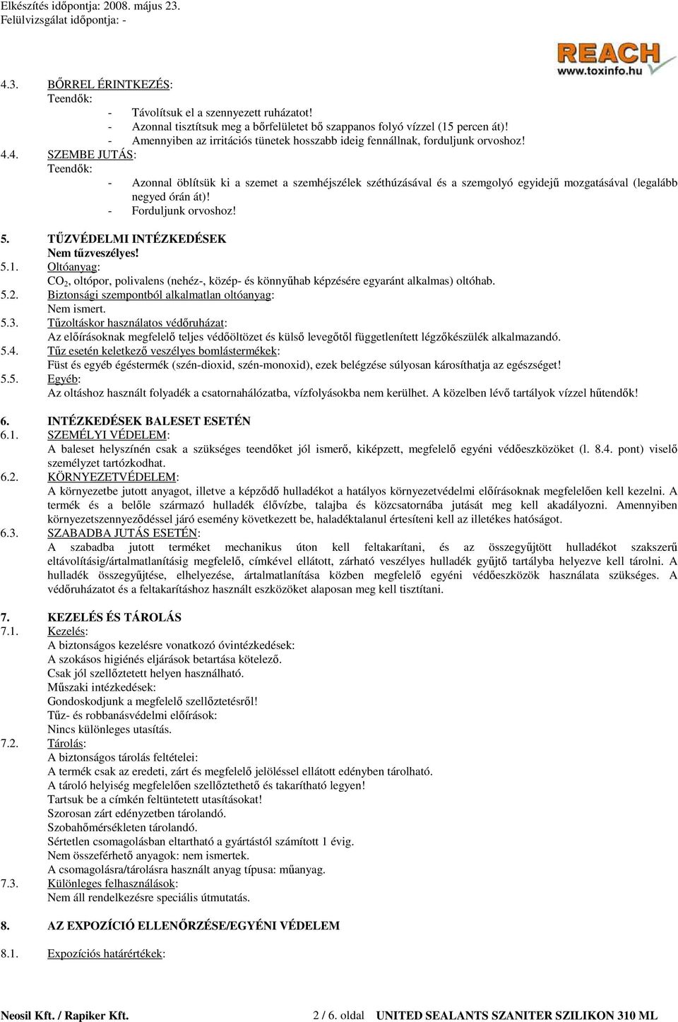 4. SZEMBE JUTÁS: - Azonnal öblítsük ki a szemet a szemhéjszélek széthúzásával és a szemgolyó egyidejő mozgatásával (legalább negyed órán át)! - Forduljunk orvoshoz! 5.