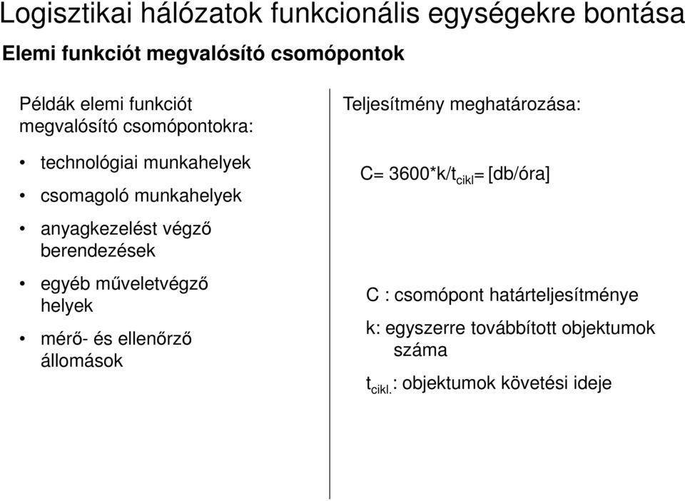 műveletvégző helyek mérő- és ellenőrző állomások Teljesítmény meghatározása: C= 3600*k/t cikl =