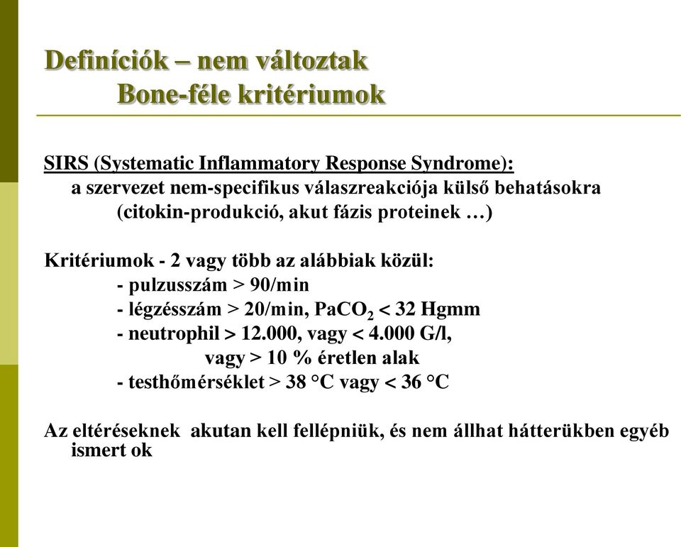 alábbiak közül: - pulzusszám > 90/min - légzésszám > 20/min, PaCO 2 < 32 Hgmm - neutrophil > 12.000, vagy < 4.