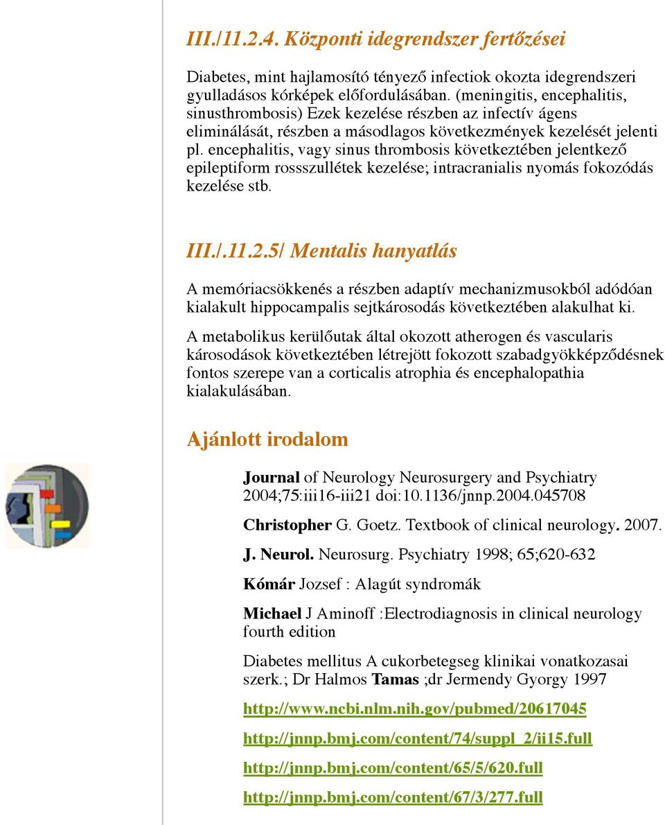 encephalitis, vagy sinus thrombosis következtében jelentkező epileptiform rossszullétek kezelése; intracranialis nyomás fokozódás kezelése stb. III./.11.2.