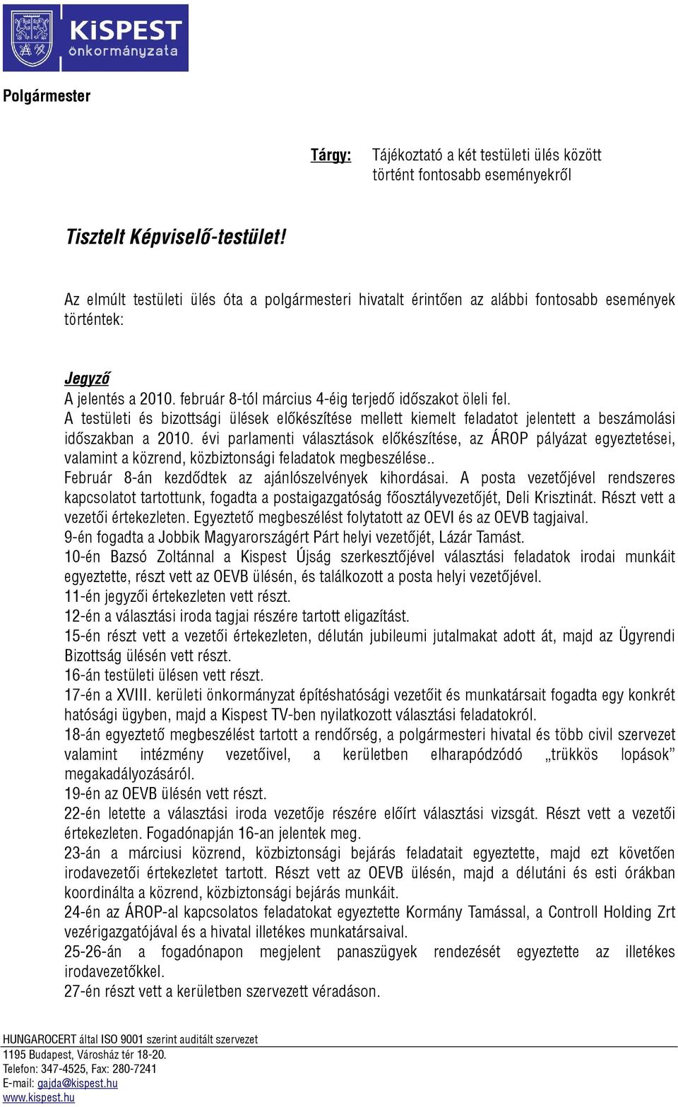 A testületi és bizottsági ülések előkészítése mellett kiemelt feladatot jelentett a beszámolási időszakban a 2010.