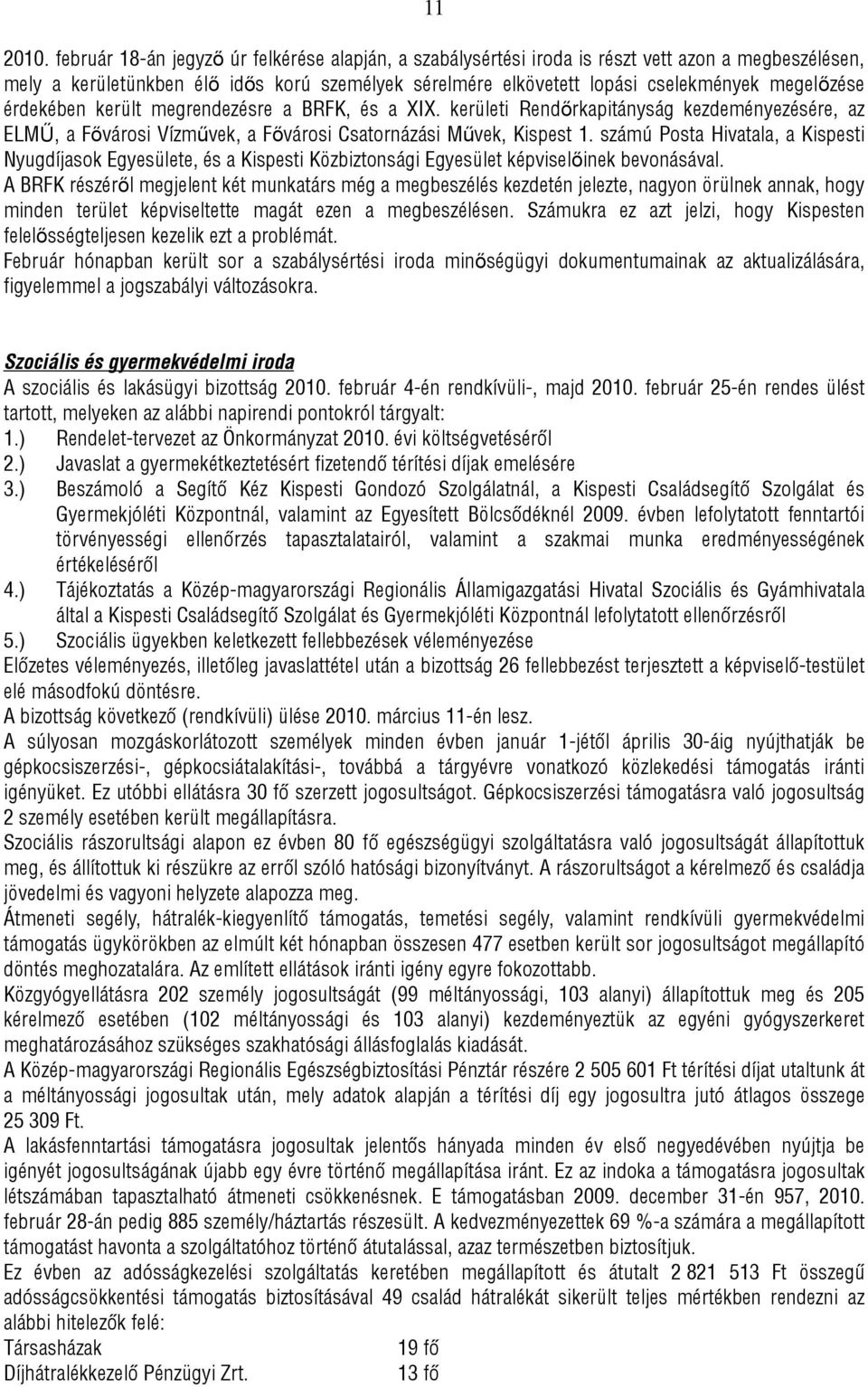 érdekében került megrendezésre a BRFK, és a XIX. kerületi Rendőrkapitányság kezdeményezésére, az ELMŰ, a Fővárosi Vízművek, a Fővárosi Csatornázási Művek, Kispest 1.