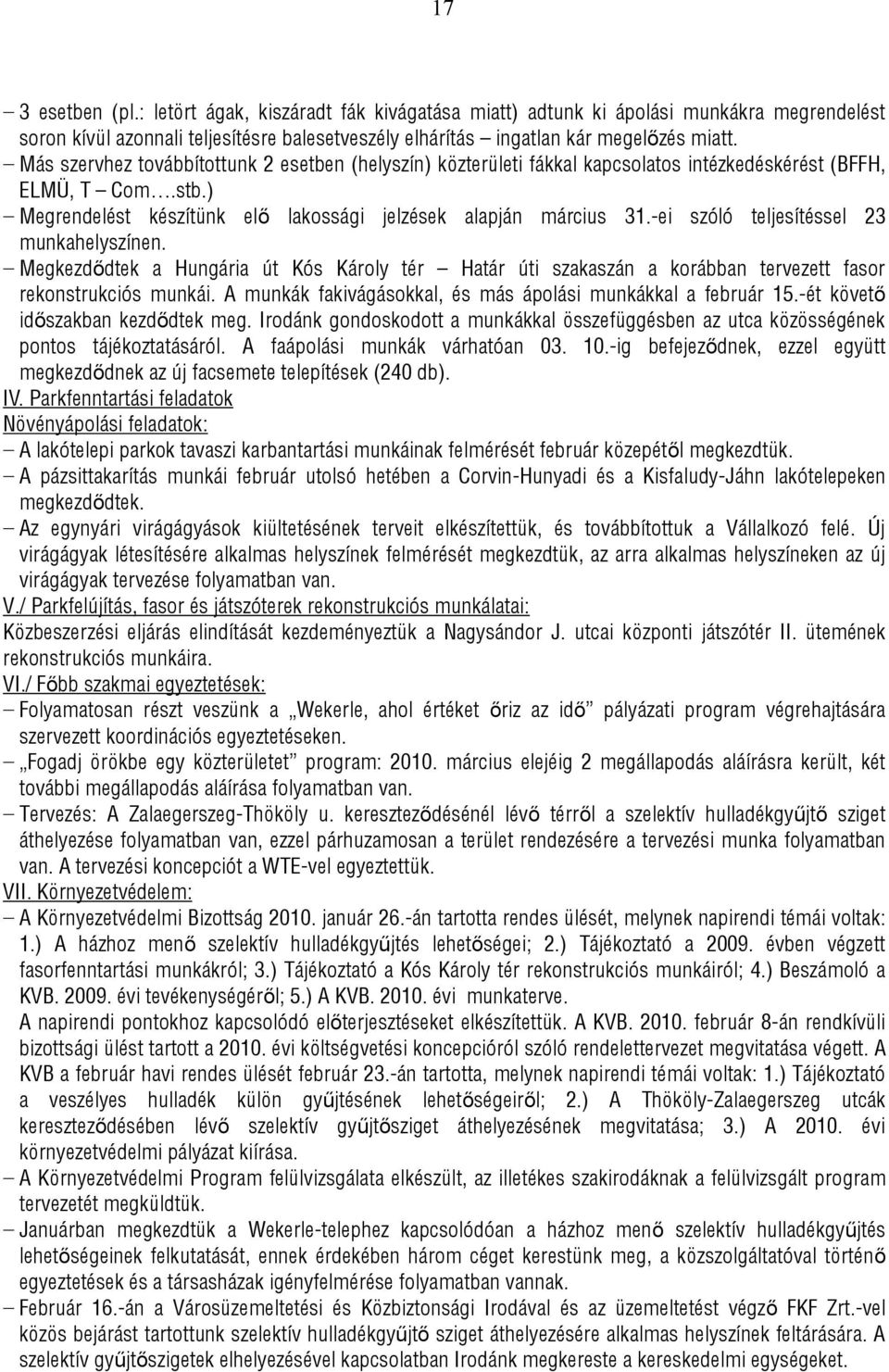 -ei szóló teljesítéssel 23 munkahelyszínen. Megkezdődtek a Hungária út Kós Károly tér Határ úti szakaszán a korábban tervezett fasor rekonstrukciós munkái.