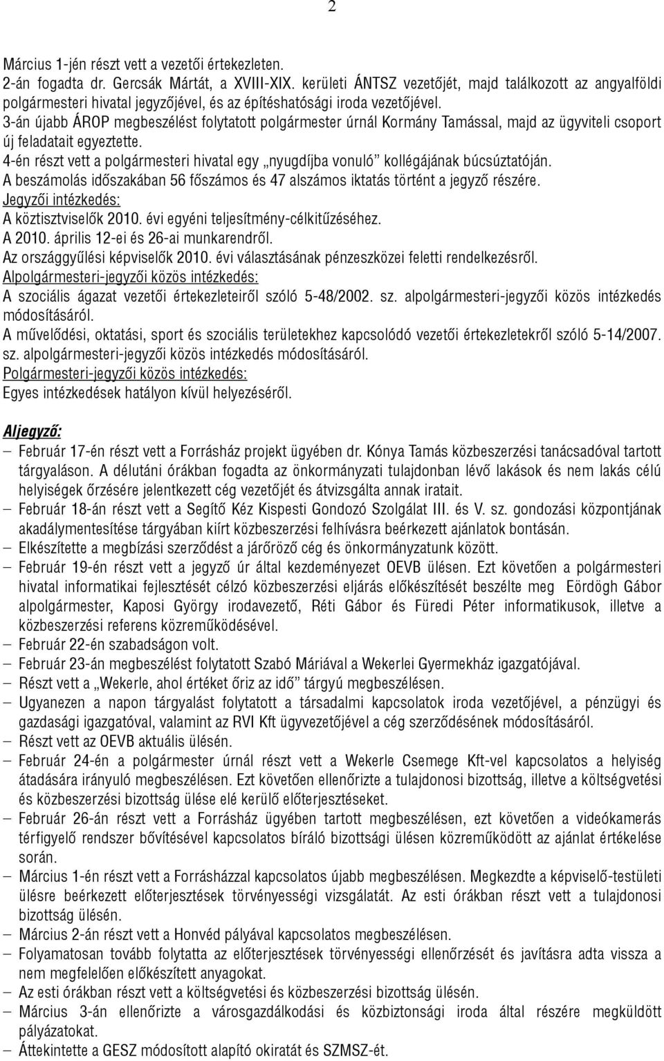 3-án újabb ÁROP megbeszélést folytatott polgármester úrnál Kormány Tamással, majd az ügyviteli csoport új feladatait egyeztette.