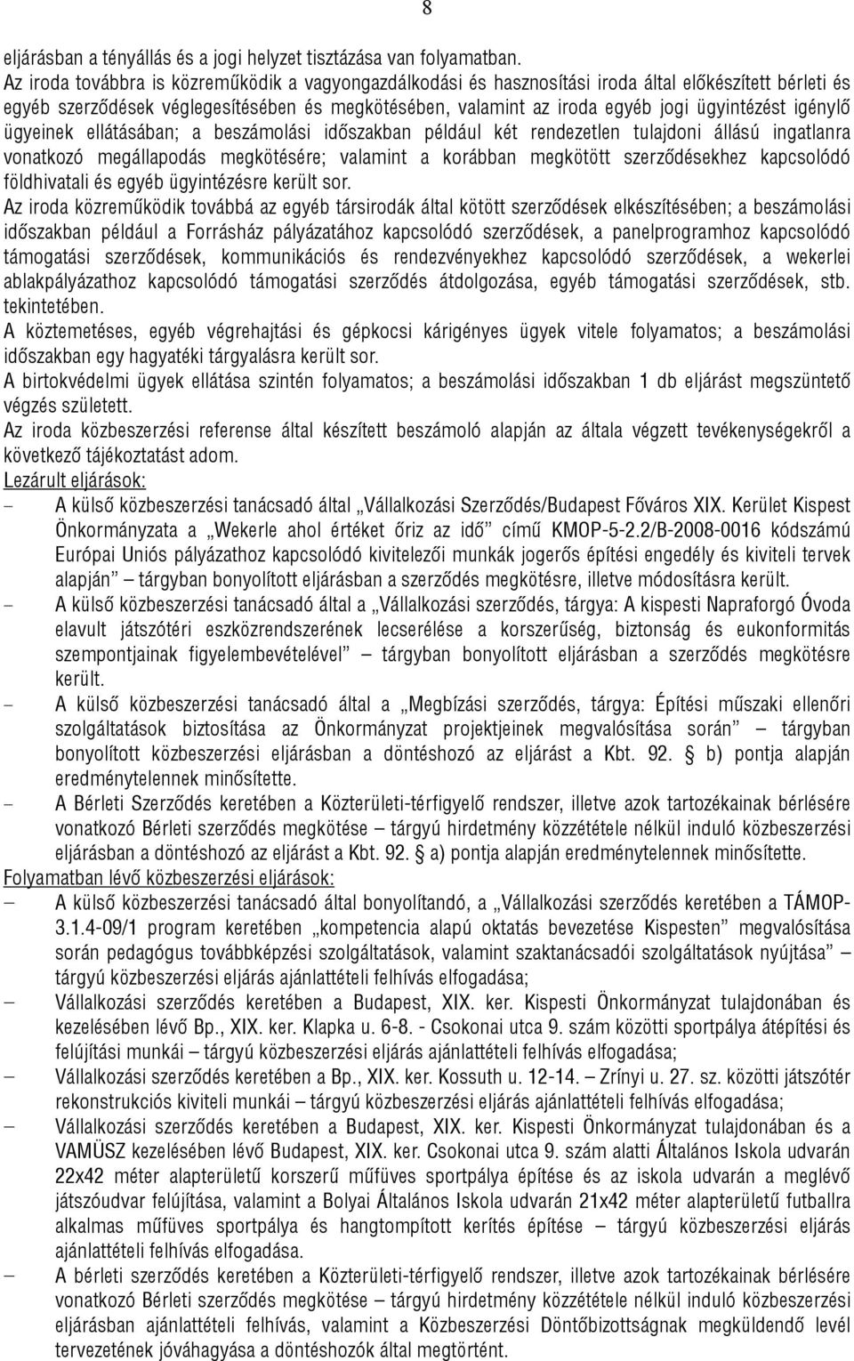 igénylő ügyeinek ellátásában; a beszámolási időszakban például két rendezetlen tulajdoni állású ingatlanra vonatkozó megállapodás megkötésére; valamint a korábban megkötött szerződésekhez kapcsolódó