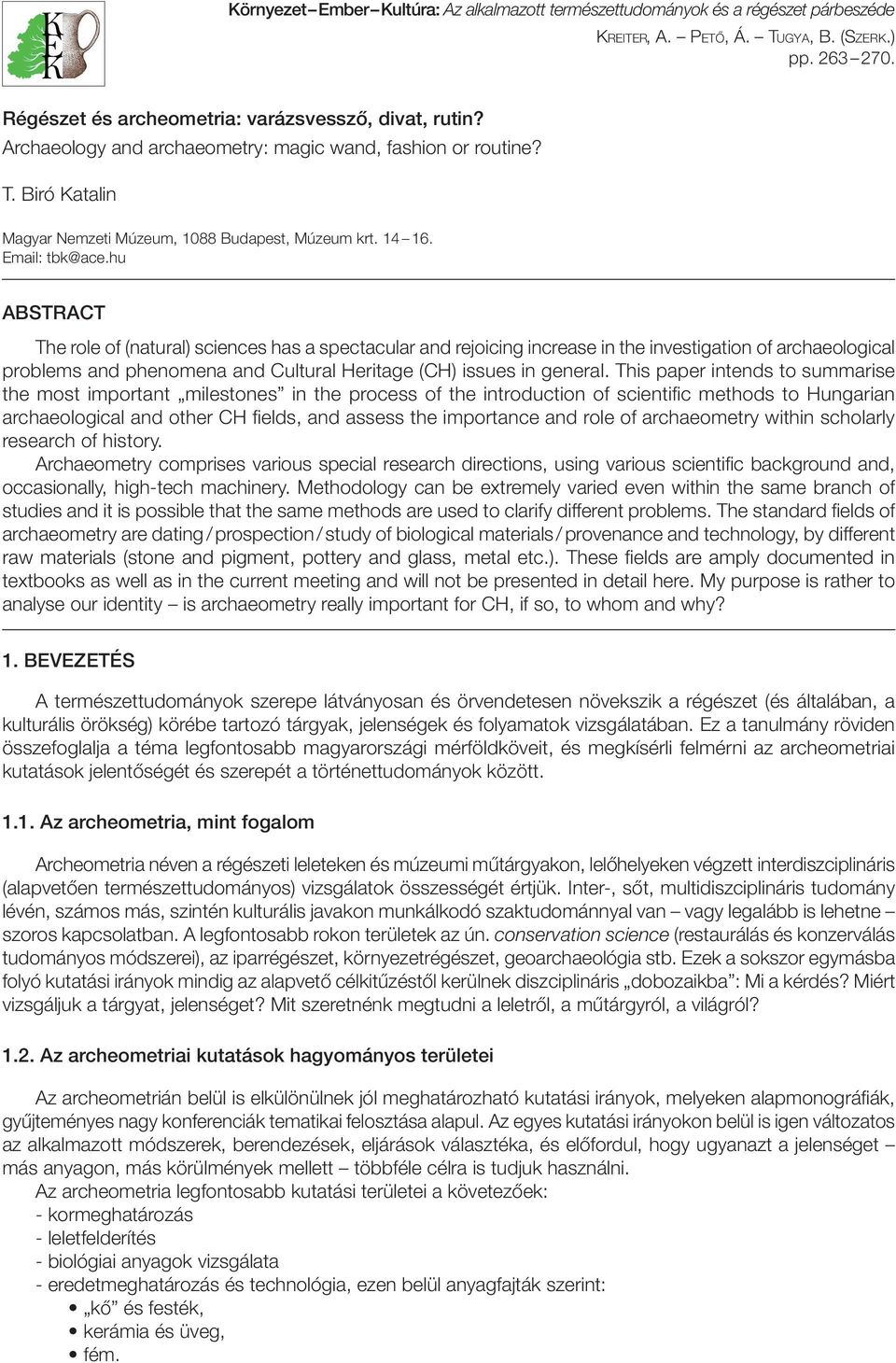 hu ABSTRACT The role of (natural) sciences has a spectacular and rejoicing increase in the investigation of archaeological problems and phenomena and Cultural Heritage (CH) issues in general.