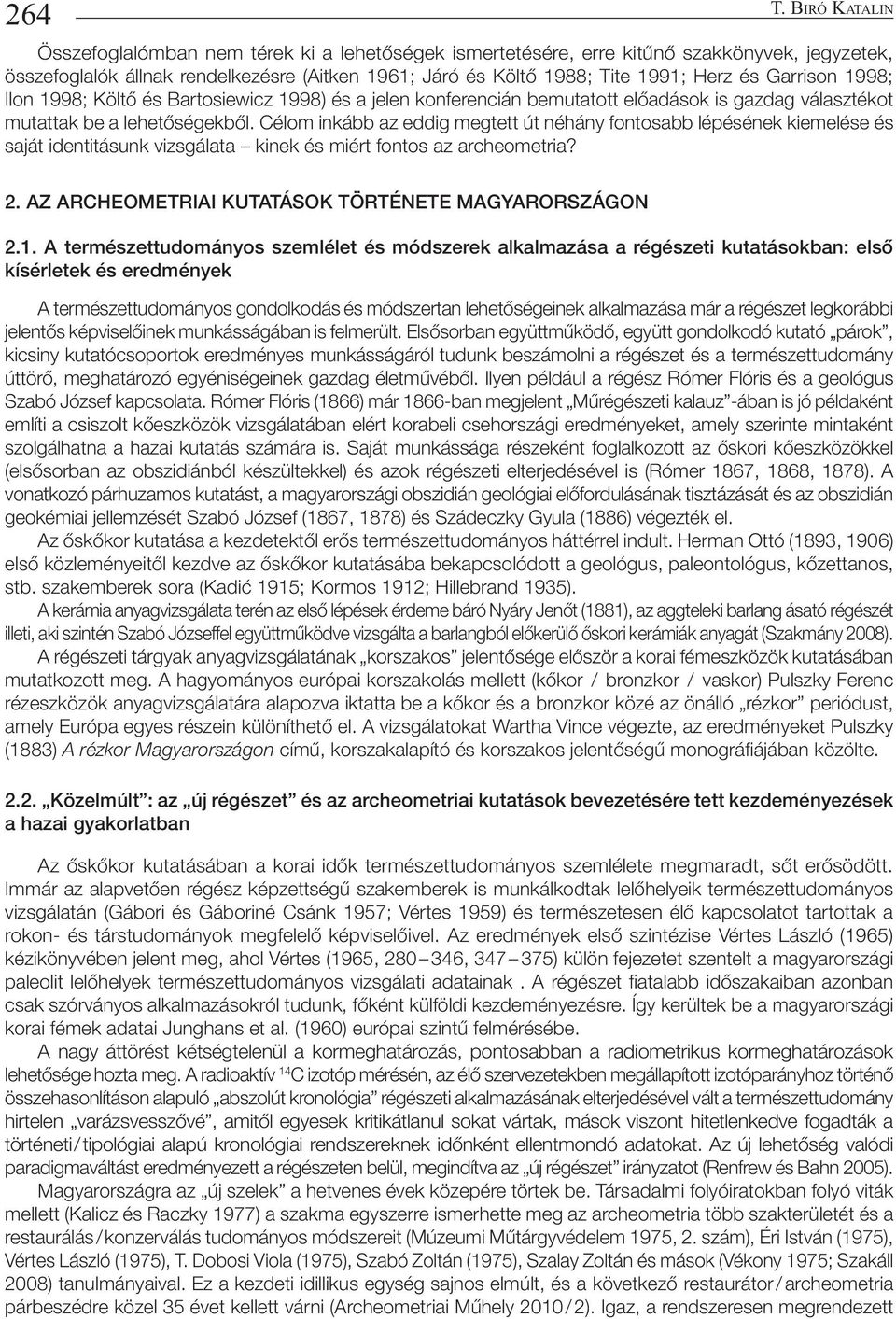 Garrison 1998; Ilon 1998; Költő és Bartosiewicz 1998) és a jelen konferencián bemutatott előadások is gazdag választékot mutattak be a lehetőségekből.