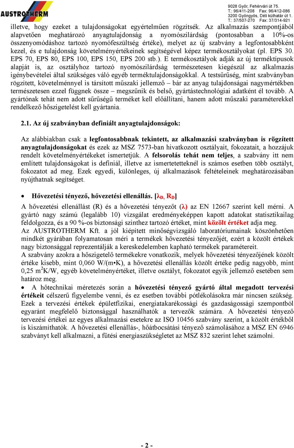 kezel, és e tulajdonság követelményértékeinek segítségével képez termékosztályokat (pl. EPS 30. EPS 70, EPS 80, EPS 100, EPS 150, EPS 200 stb.).