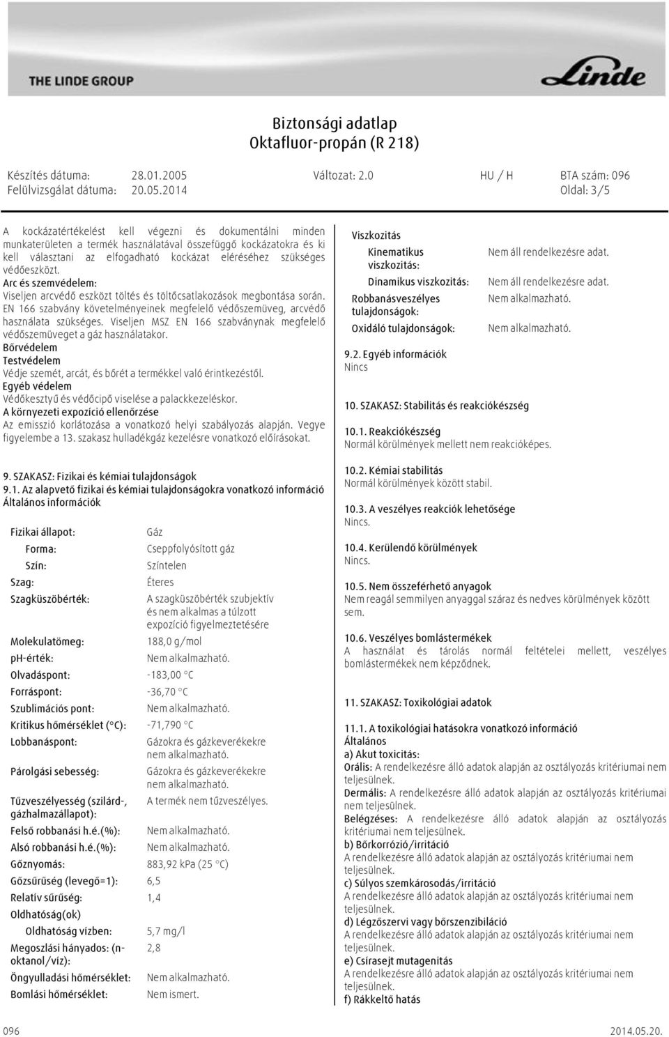 szükséges védőeszközt. Arc és szemvédelem: Viseljen arcvédő eszközt töltés és töltőcsatlakozások megbontása során.