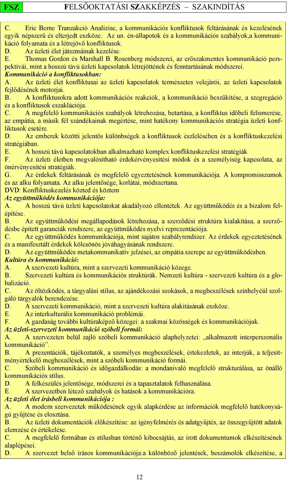 Rosenberg módszerei, az erőszakmentes kommunikáció perspektívái, mint a hosszú távú üzleti kapcsolatok létrejöttének és fenntartásának módszerei. Kommunikáció a konfliktusokban: A.