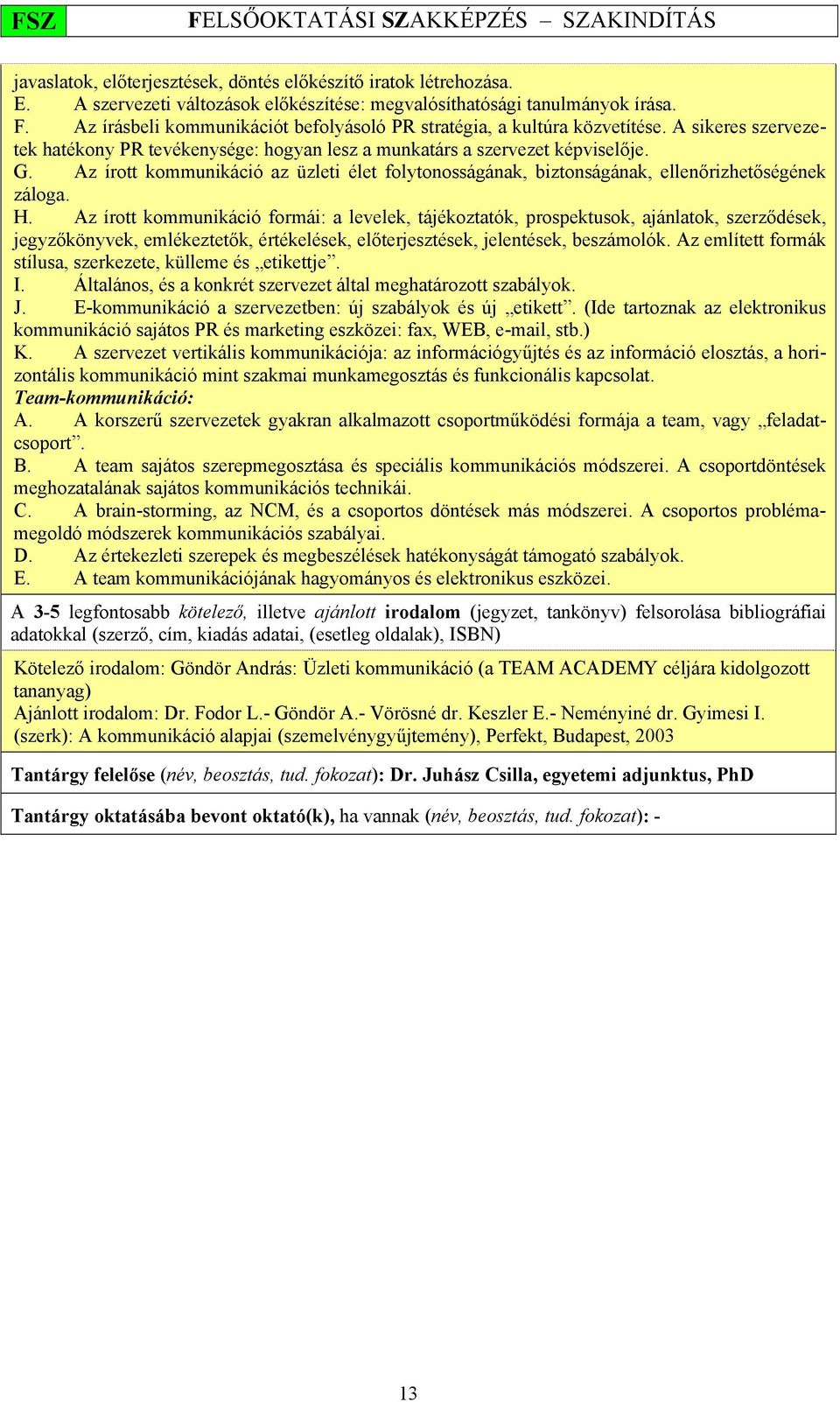 Az írott kommunikáció az üzleti élet folytonosságának, biztonságának, ellenőrizhetőségének záloga. H.