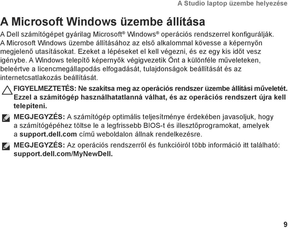 A Windows telepítő képernyők végigvezetik Önt a különféle műveleteken, beleértve a licencmegállapodás elfogadását, tulajdonságok beállítását és az internetcsatlakozás beállítását.