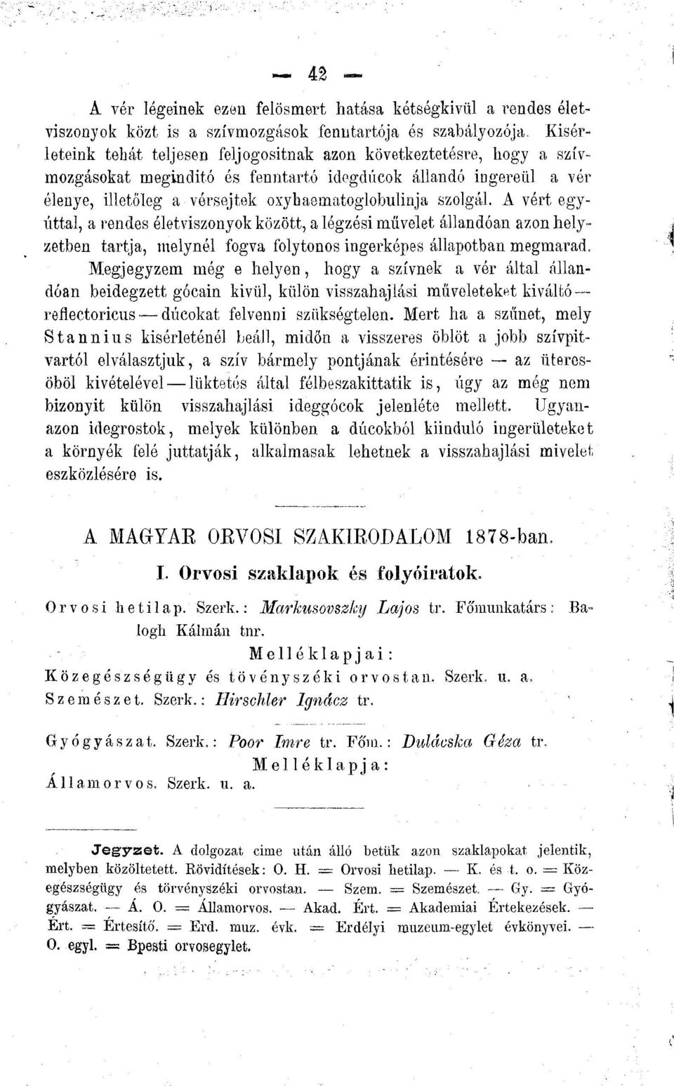 szolgál. A vért egyúttal, a rendes életviszonyok között, a légzési müvelet állandóan azon helyzetben tartja, melynél fogva folytonos ingerképes állapotban megmarad.