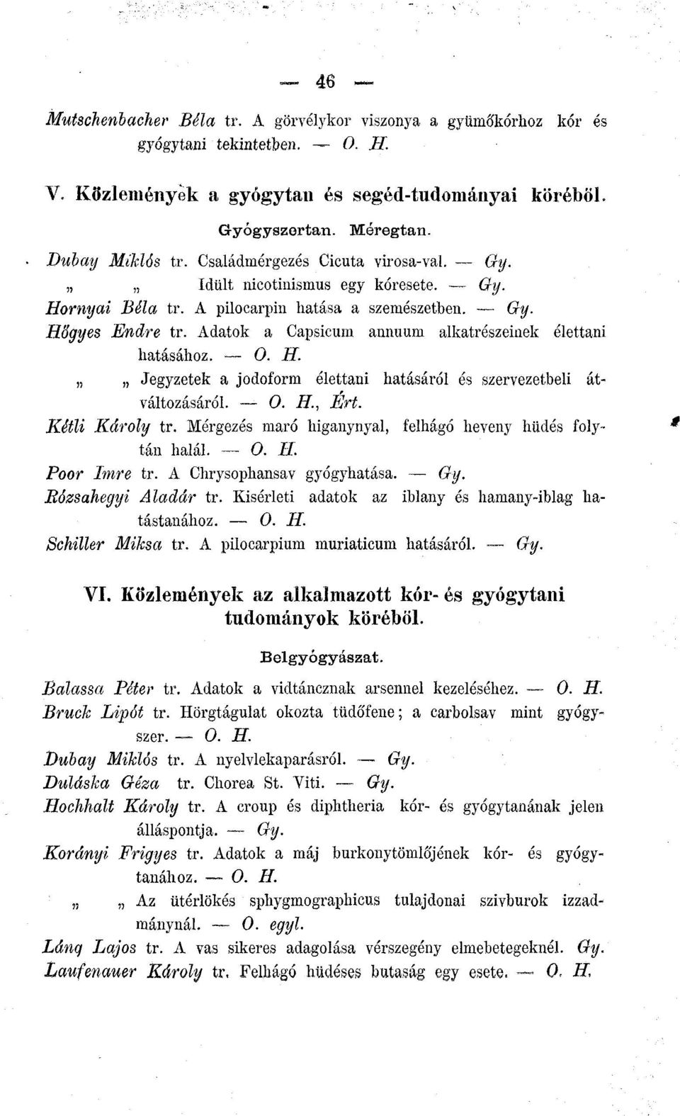 Adatok a Capsicum annuum alkatrészeinek élettani hatásához. Jegyzetek a jodoform élettani hatásáról és szervezetbeli átváltozásáról., Ert. Kétli Károly tr.