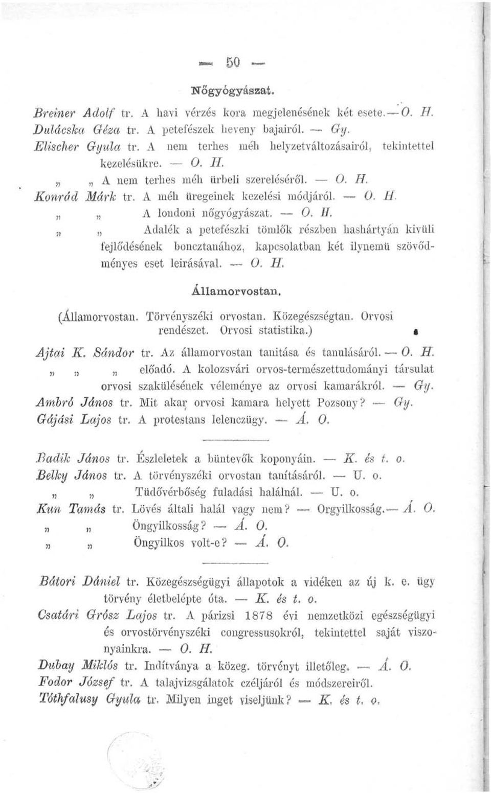 Adalék a petefészki tömló'k részben hashártyán kivüli fejlődésének boncztanához, kapcsolatban két ilynemű szövődményes eset leírásával. Államorvostan. (Államorvostan. Törvényszéki orvostan.