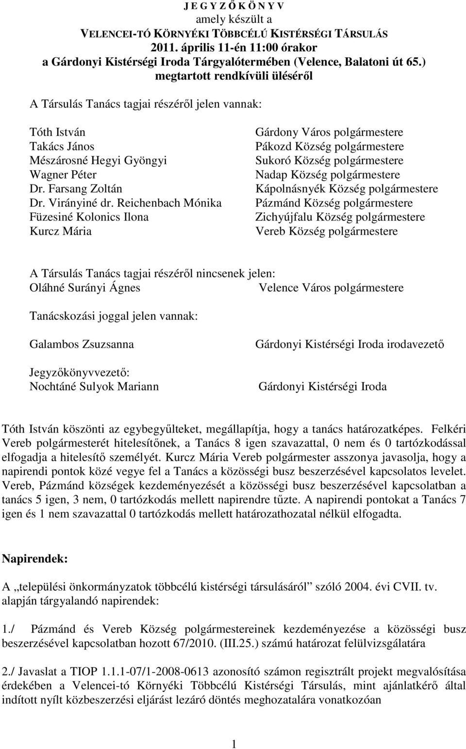 Reichenbach Mónika Füzesiné Kolonics Ilona Kurcz Mária Gárdony Város polgármestere Pákozd Község polgármestere Sukoró Község polgármestere Nadap Község polgármestere Kápolnásnyék Község polgármestere