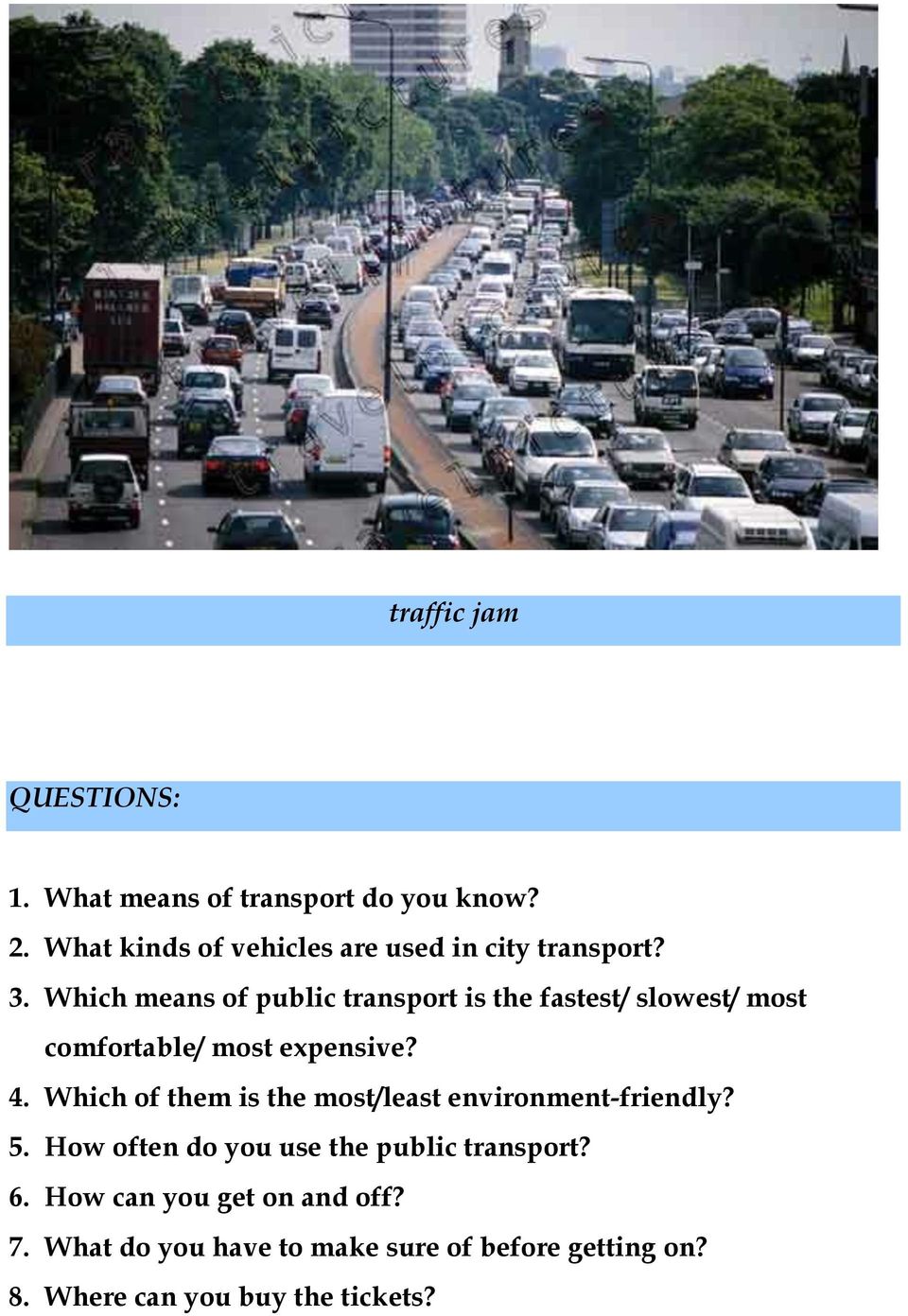 Which means of public transport is the fastest/ slowest/ most comfortable/ most expensive? 4.