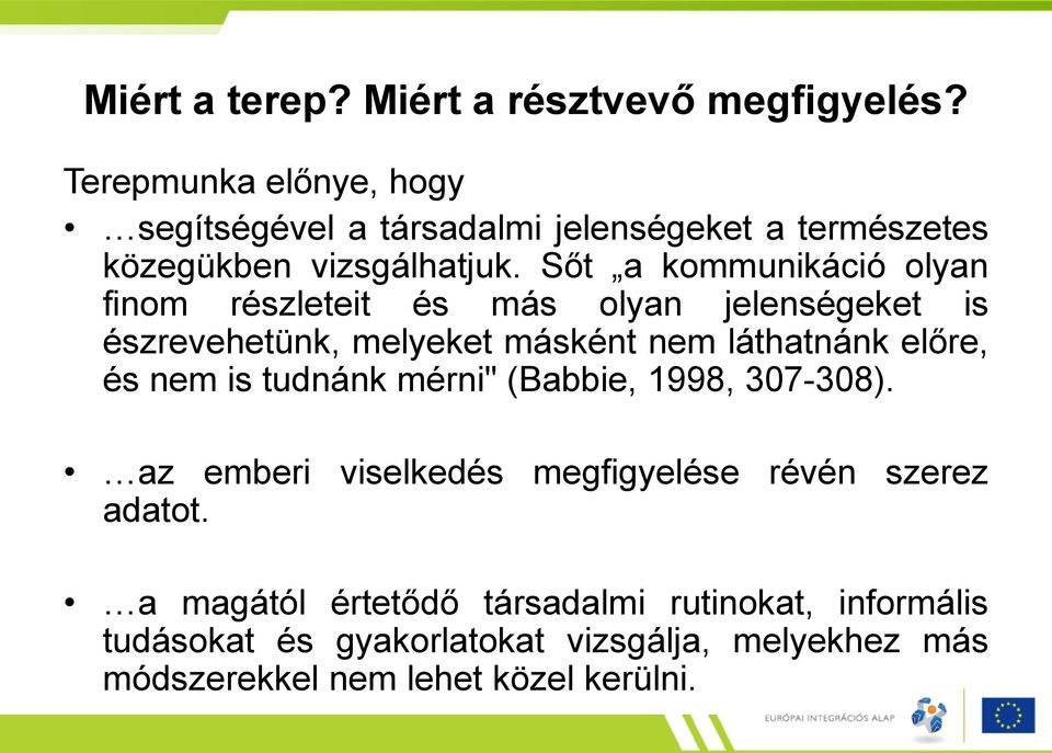 Sőt a kommunikáció olyan finom részleteit és más olyan jelenségeket is észrevehetünk, melyeket másként nem láthatnánk előre, és