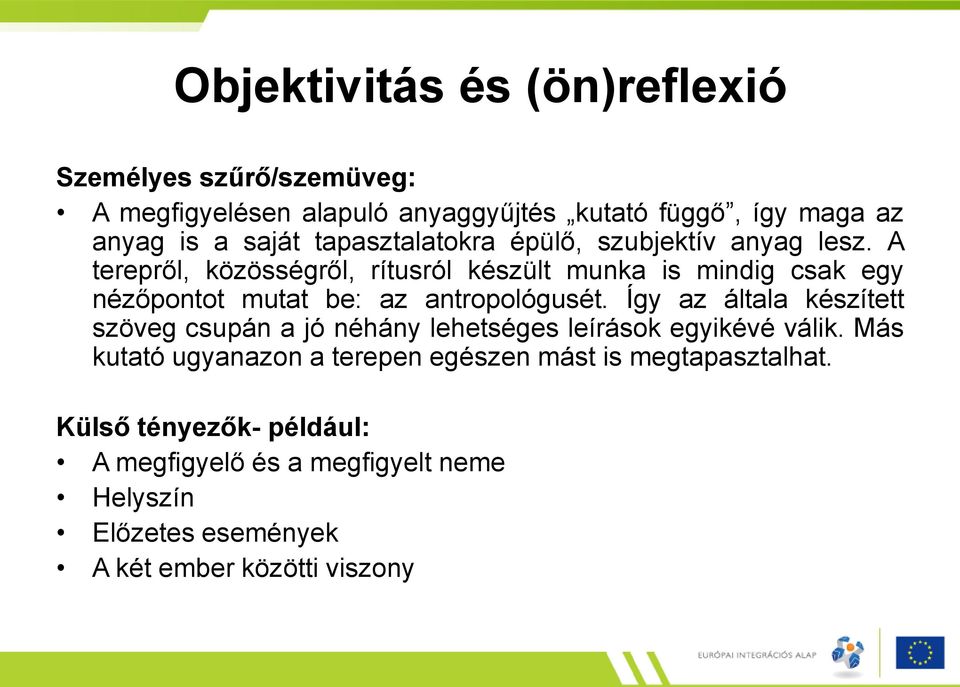 A terepről, közösségről, rítusról készült munka is mindig csak egy nézőpontot mutat be: az antropológusét.