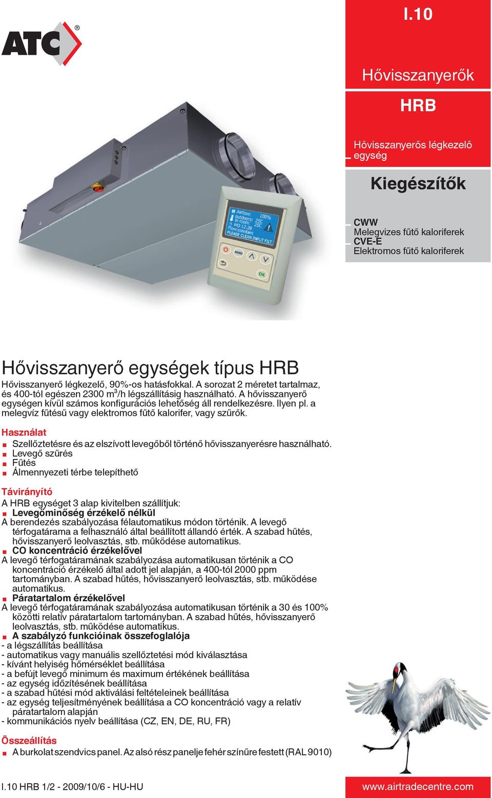 a melegvíz fűtésű vagy elektromos fűtő kalorifer, vagy szűrők. Használat æ Szellőztetésre és az elszívott levegőből történő hővisszanyerésre használható.