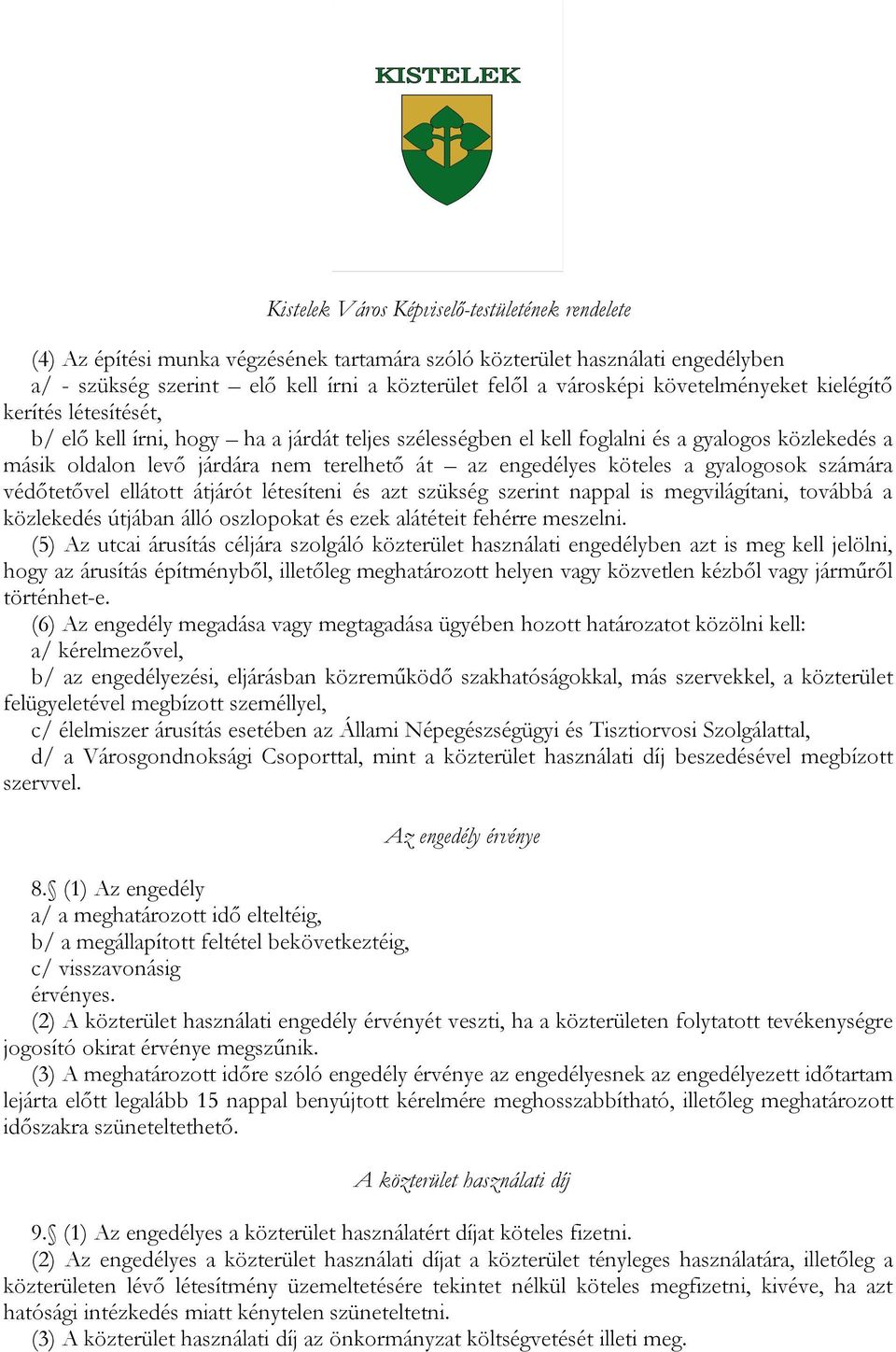 ellátott átjárót létesíteni és azt szükség szerint nappal is megvilágítani, továbbá a közlekedés útjában álló oszlopokat és ezek alátéteit fehérre meszelni.