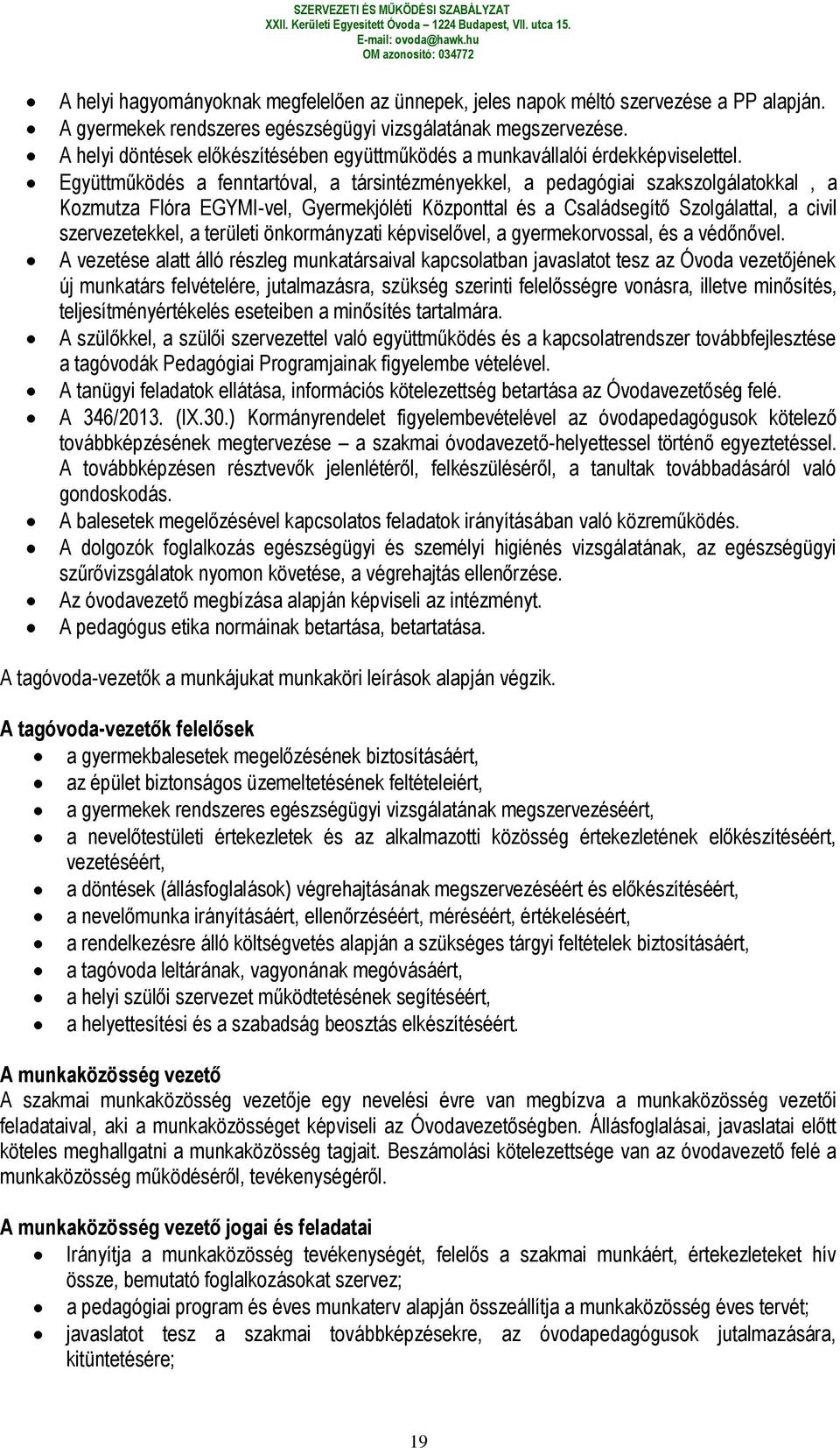 Együttműködés a fenntartóval, a társintézményekkel, a pedagógiai szakszolgálatokkal, a Kozmutza Flóra EGYMI-vel, Gyermekjóléti Központtal és a Családsegítő Szolgálattal, a civil szervezetekkel, a