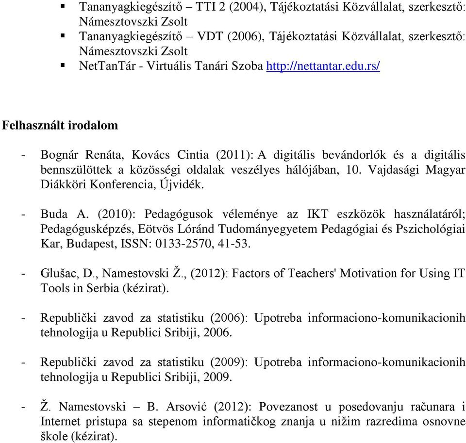 rs/ Felhasznált irodalom - Bognár Renáta, Kovács Cintia (2011): A digitális bevándorlók és a digitális bennszülöttek a közösségi oldalak veszélyes hálójában, 10.