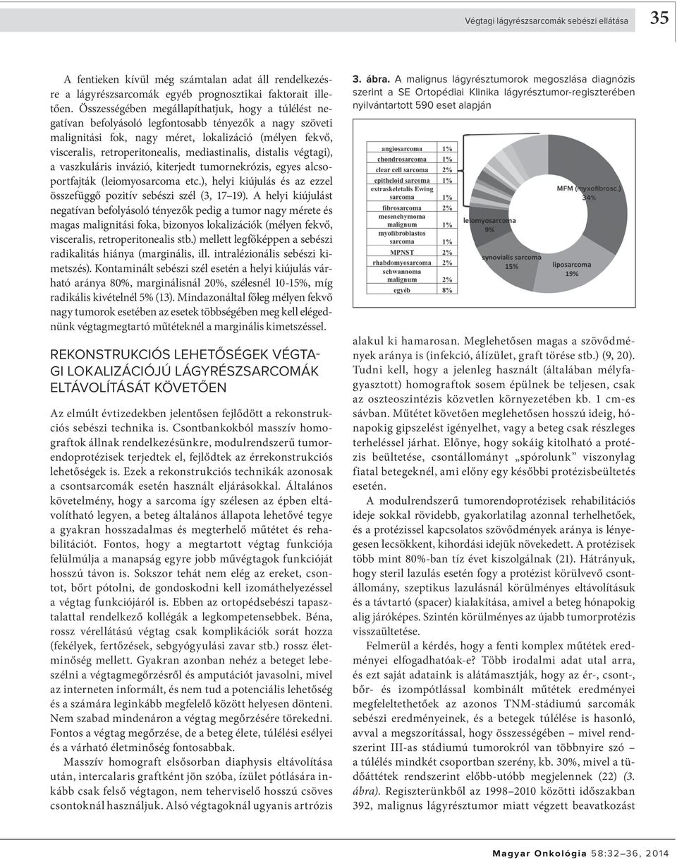 mediastinalis, distalis végtagi), a vasz ku láris invázió, kiterjedt tumornekrózis, egyes alcsoportfajták (leiomyosarcoma etc.), helyi kiújulás és az ezzel összefüggő pozitív sebészi szél (3, 17 19).