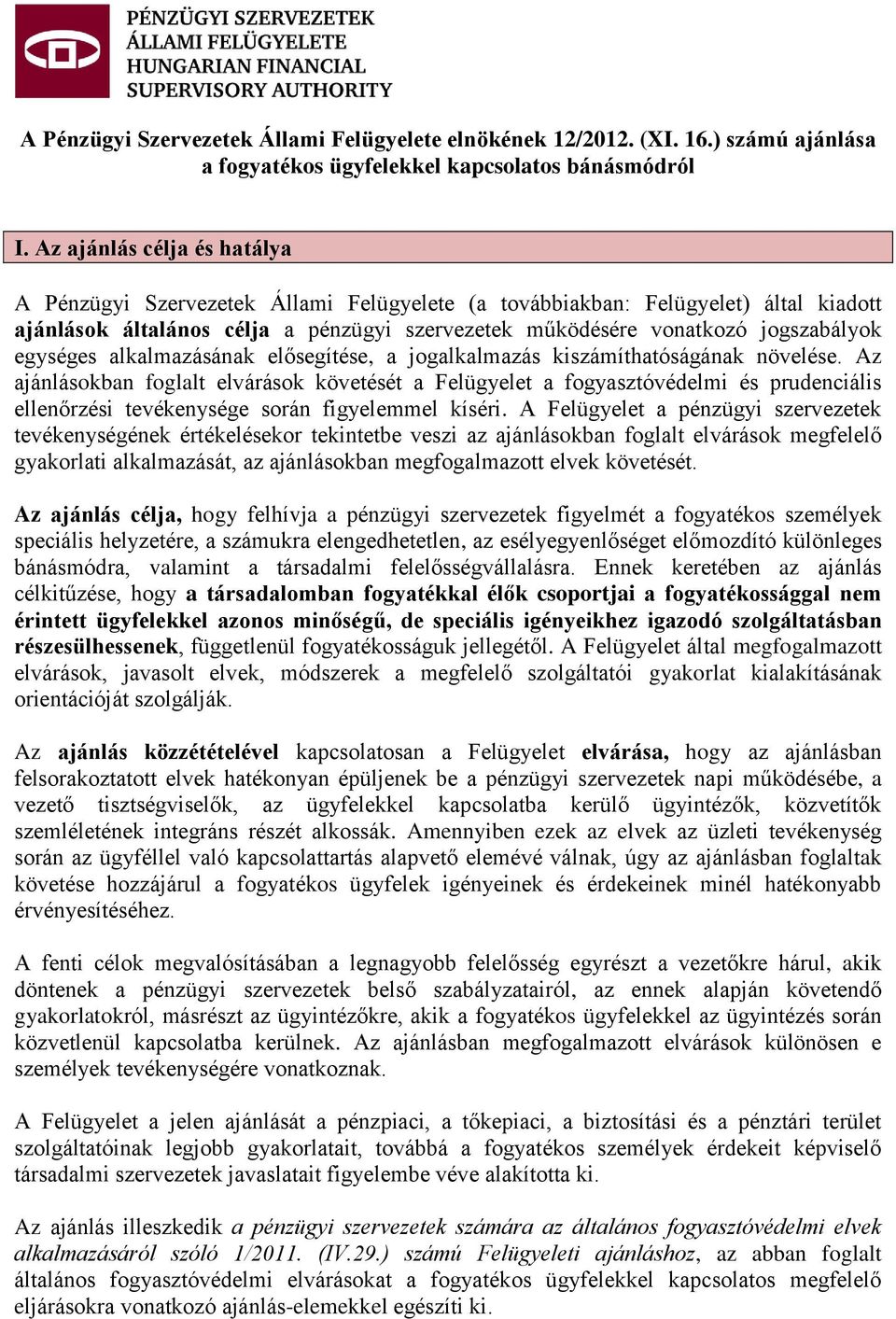 egységes alkalmazásának elősegítése, a jogalkalmazás kiszámíthatóságának növelése.