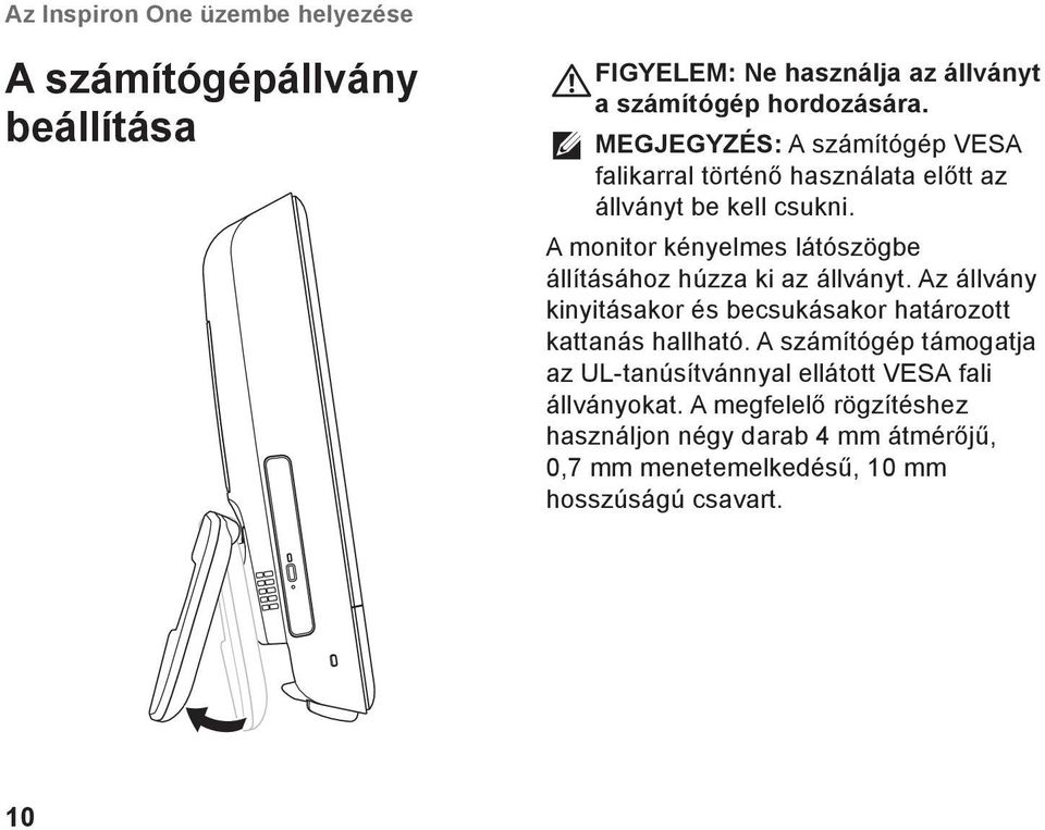 A monitor kényelmes látószögbe állításához húzza ki az állványt. Az állvány kinyitásakor és becsukásakor határozott kattanás hallható.