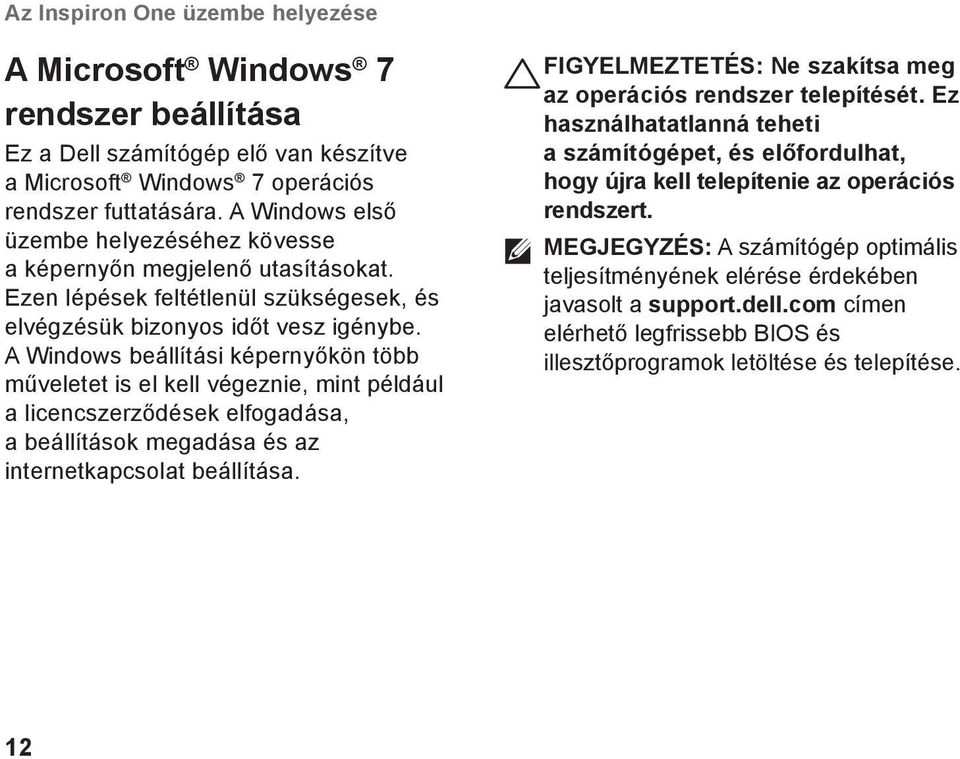 A Windows beállítási képernyőkön több műveletet is el kell végeznie, mint például a licencszerződések elfogadása, a beállítások megadása és az internetkapcsolat beállítása.