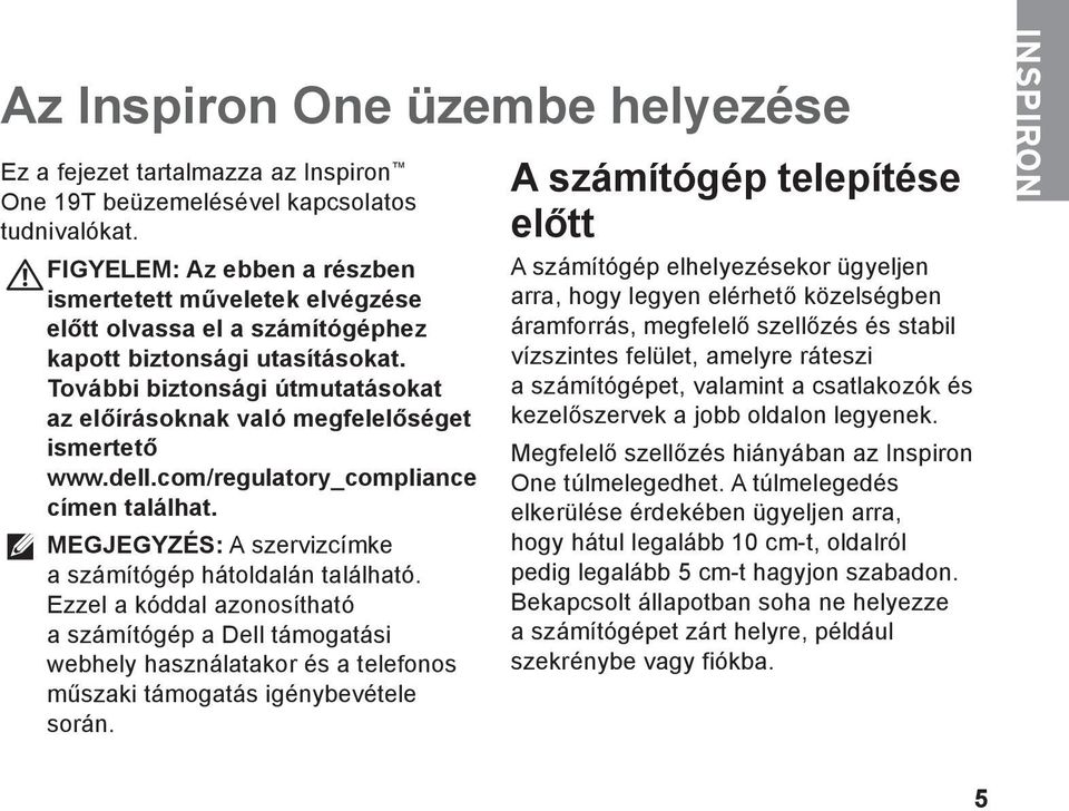 További biztonsági útmutatásokat az előírásoknak való megfelelőséget ismertető www.dell.com/regulatory_compliance címen találhat. MEGJEGYZÉS: A szervizcímke a számítógép hátoldalán található.