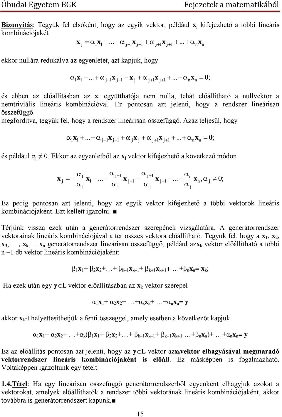 megfordítva, tegyük fel, hogy a redszer lieárisa összefüggő. Azaz teljesül, hogy x... x x x... x 0 j j j j j j és például α j 0. Ekkor az egyeletből az x j vektor kifejezhető a következő módo x x.