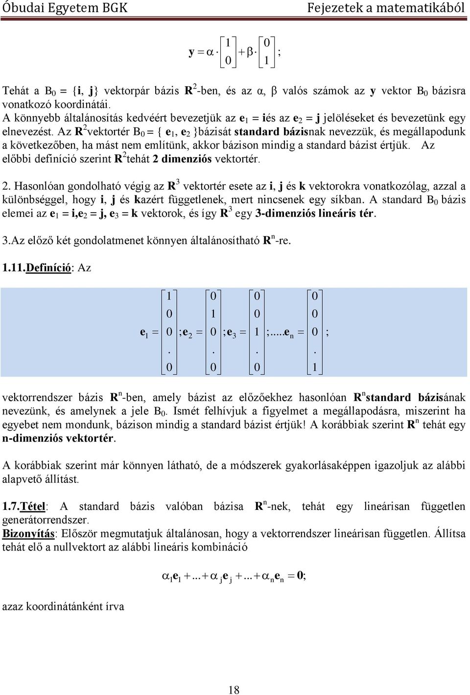 Az R vektortér B 0 = { e, e }bázisát stadard bázisak evezzük, és megállapoduk a következőbe, ha mást em említük, akkor báziso midig a stadard bázist értjük.