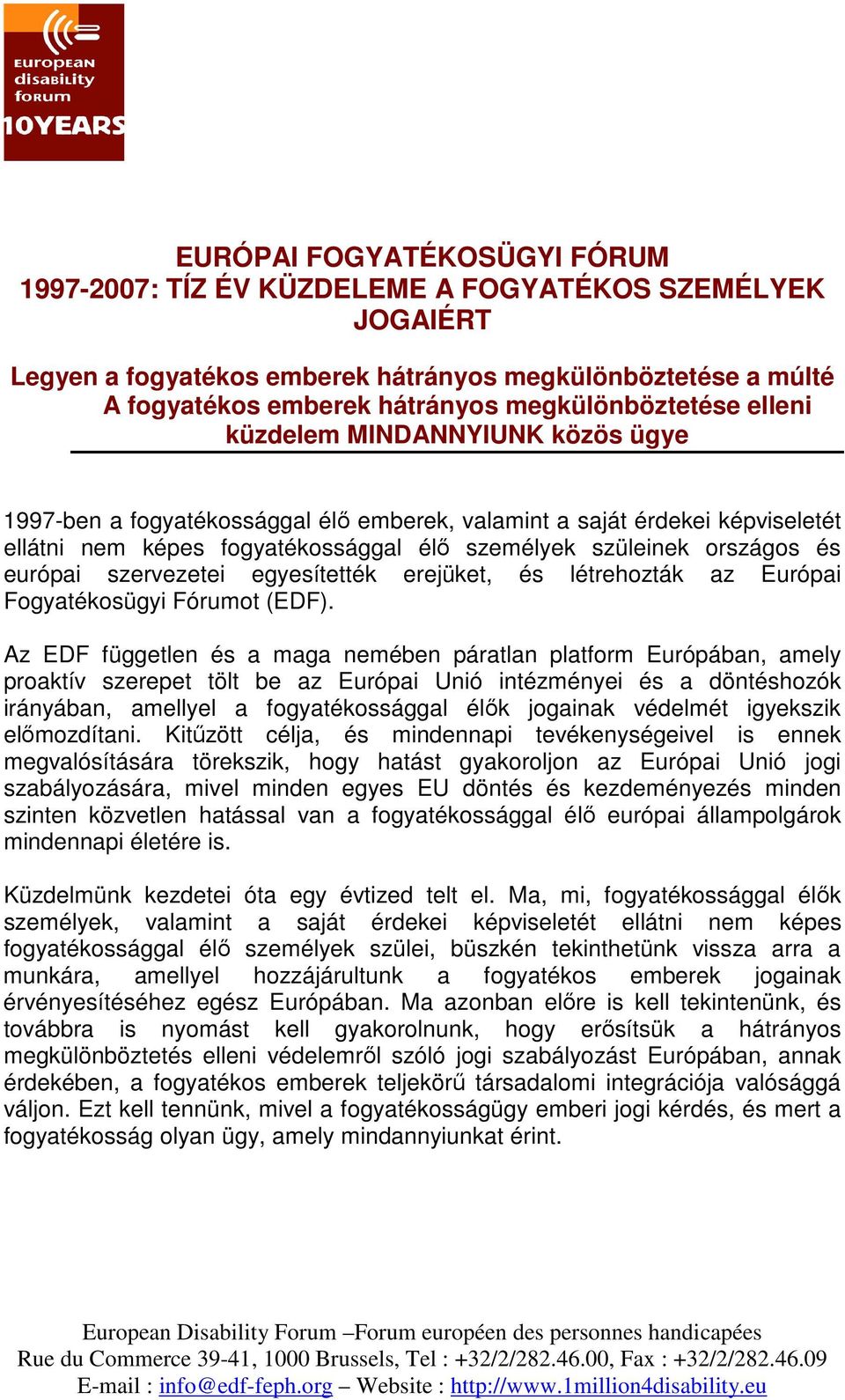 országos és európai szervezetei egyesítették erejüket, és létrehozták az Európai Fogyatékosügyi Fórumot (EDF).