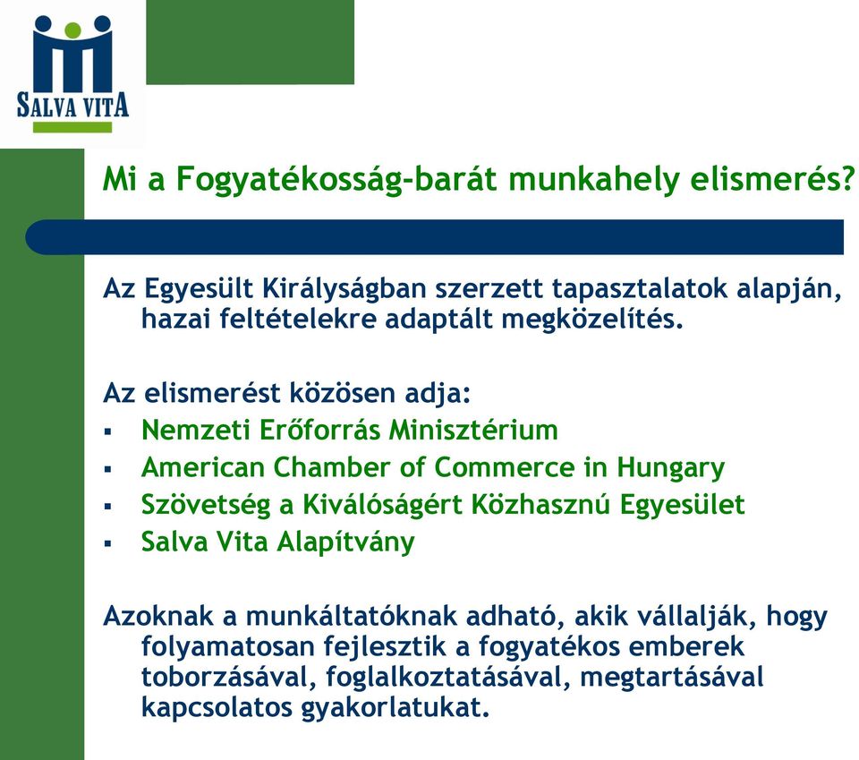 Az elismerést közösen adja: Nemzeti Erőforrás Minisztérium American Chamber of Commerce in Hungary Szövetség a