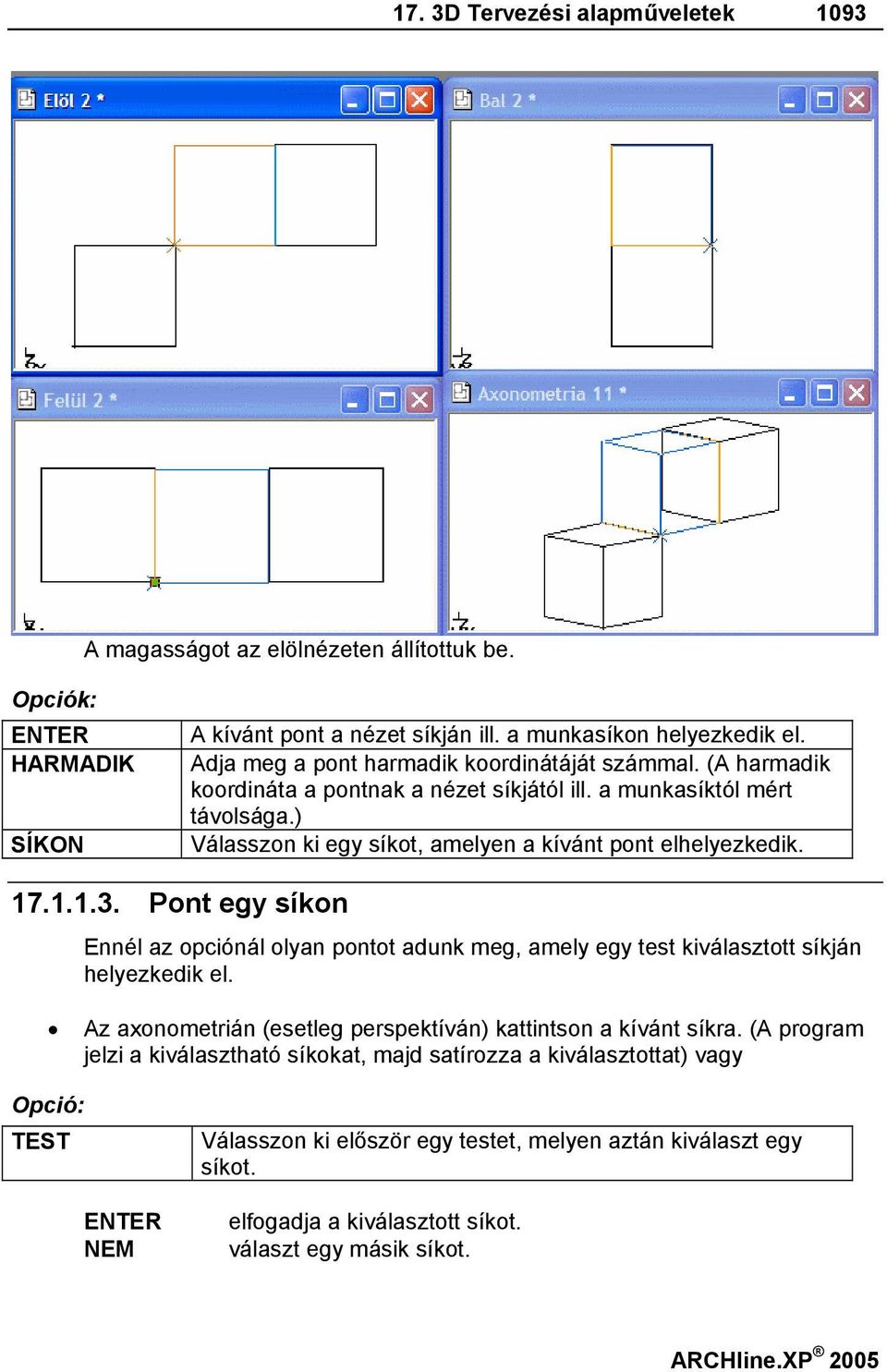 1.1.3. Pont egy síkon Ennél az opciónál olyan pontot adunk meg, amely egy test kiválasztott síkján helyezkedik el. Az axonometrián (esetleg perspektíván) kattintson a kívánt síkra.