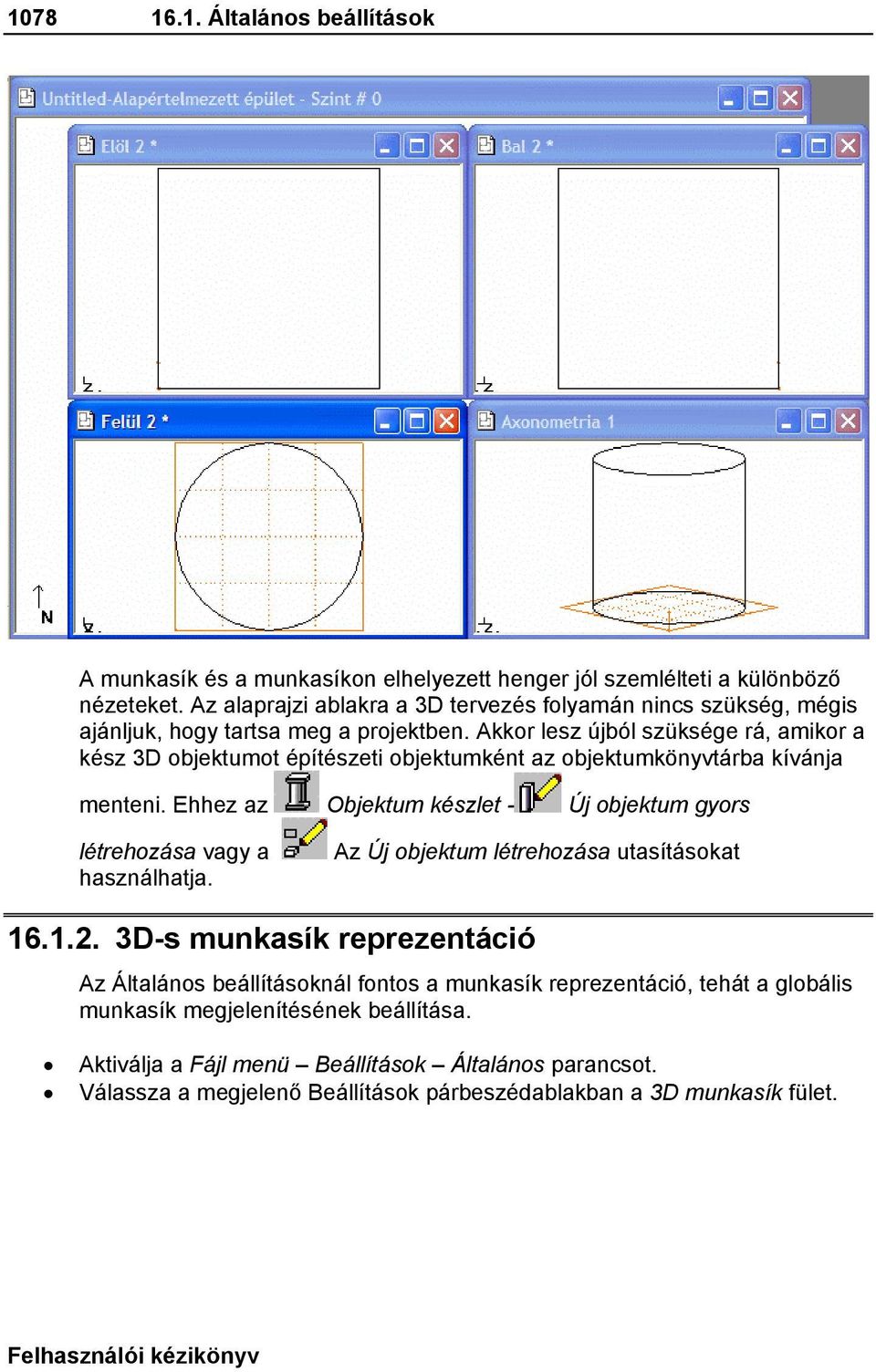 Akkor lesz újból szüksége rá, amikor a kész 3D objektumot építészeti objektumként az objektumkönyvtárba kívánja menteni.