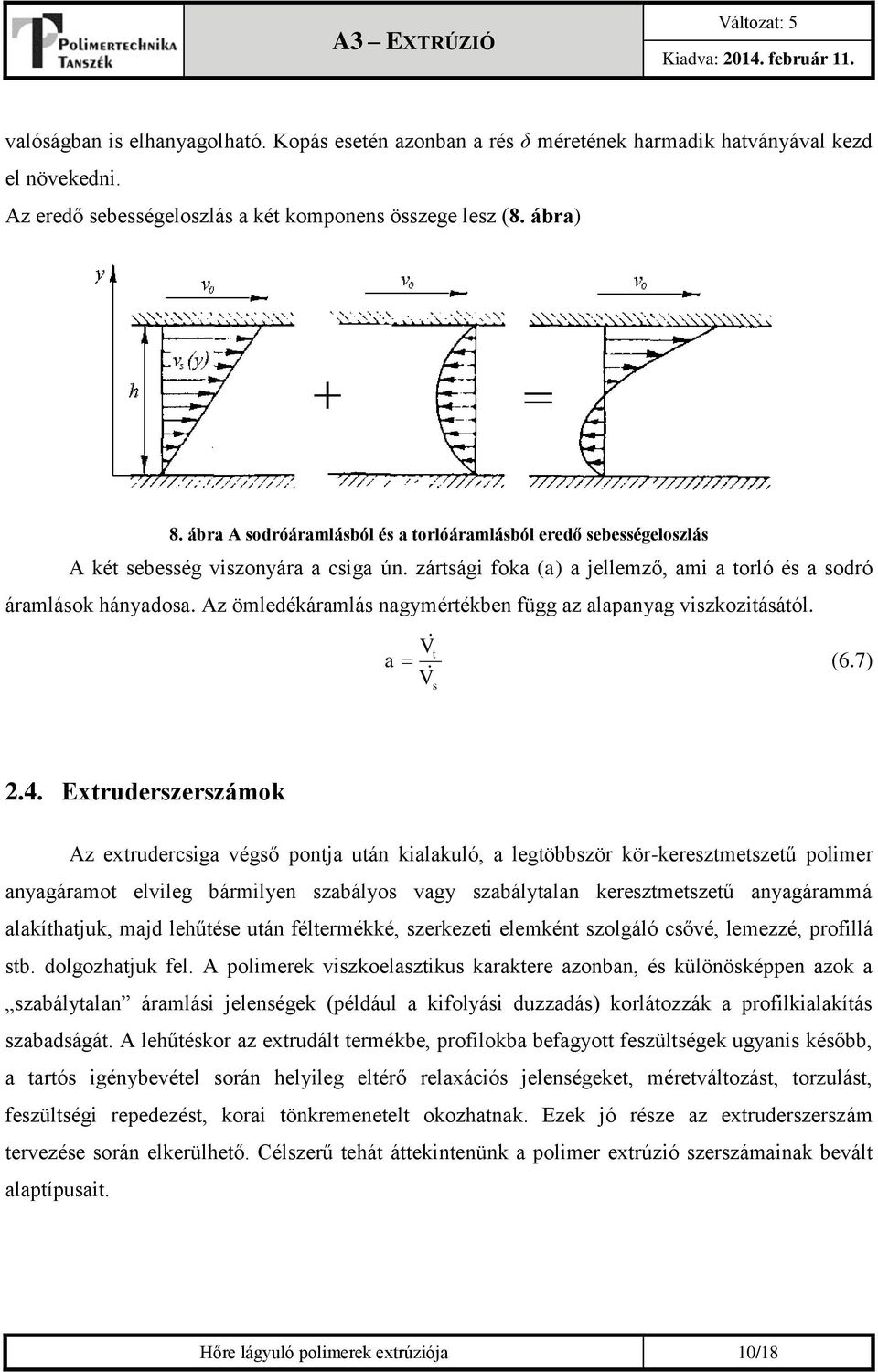 Az ömledékáramlás nagymértékben függ az alapanyag viszkozitásától. a V V t (6.7) s 2.4.