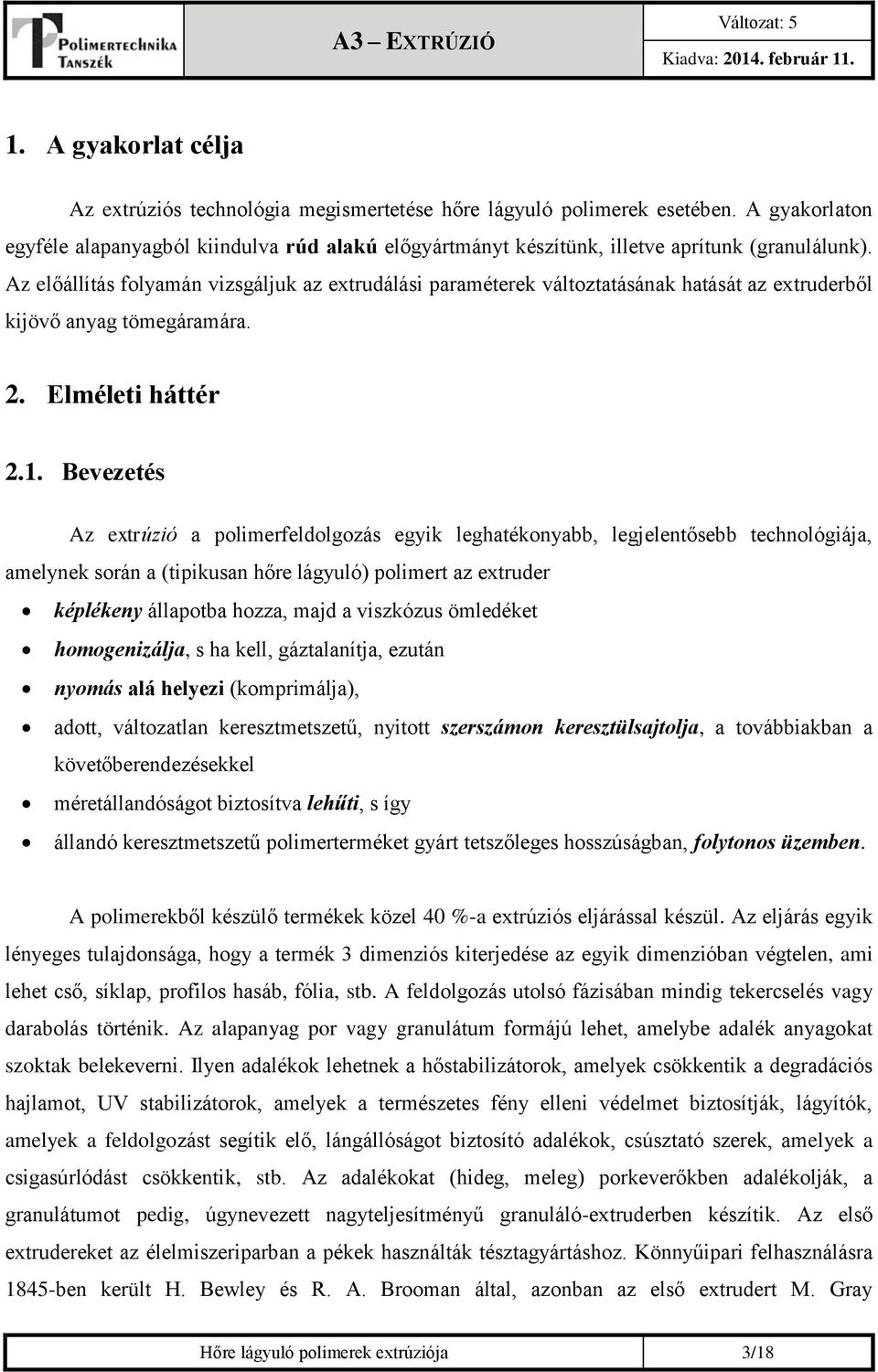 Az előállítás folyamán vizsgáljuk az extrudálási paraméterek változtatásának hatását az extruderből kijövő anyag tömegáramára. 2. Elméleti háttér 2.1.