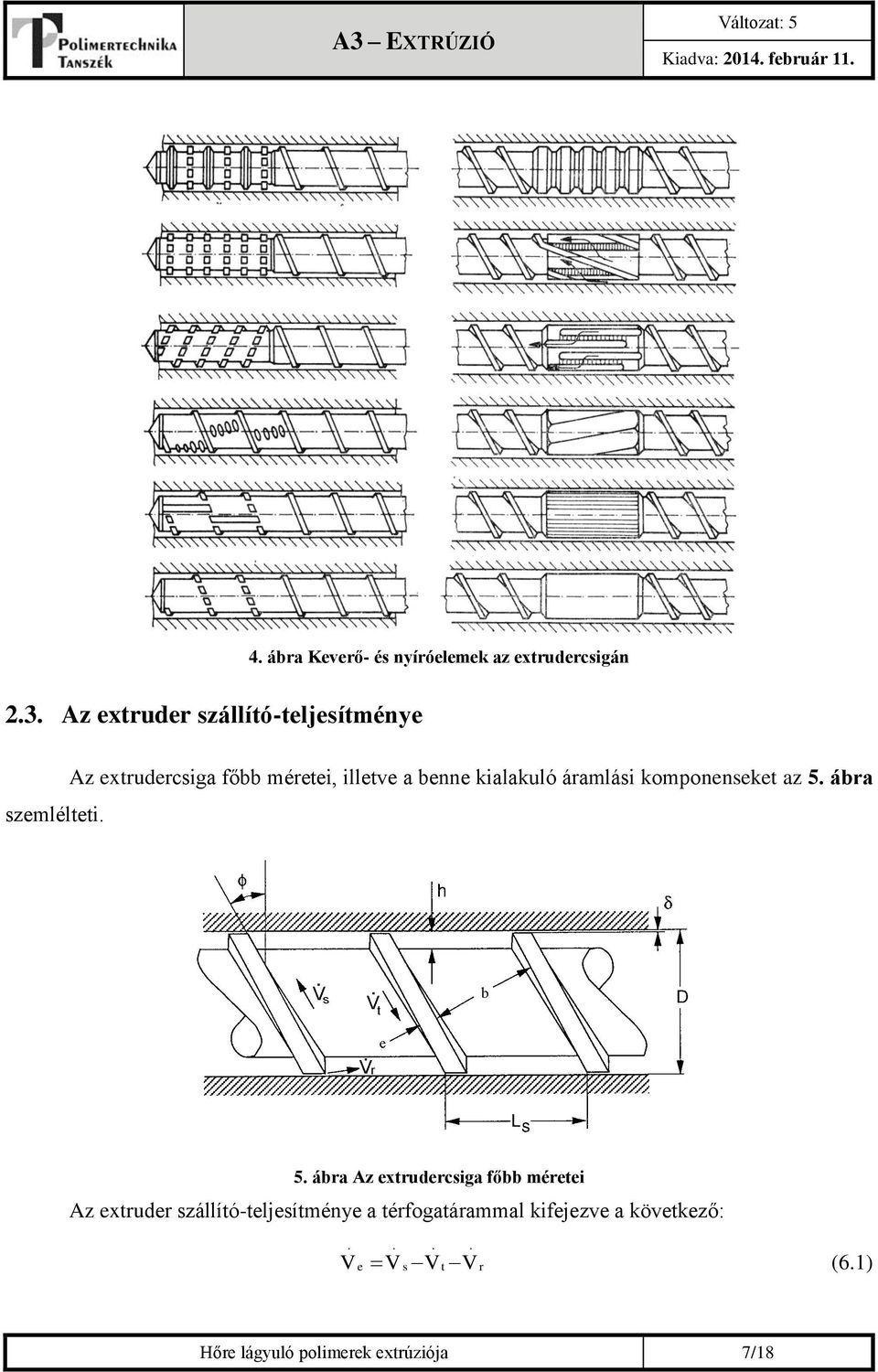 Az extrudercsiga főbb méretei, illetve a benne kialakuló áramlási komponenseket az 5. ábra 5.