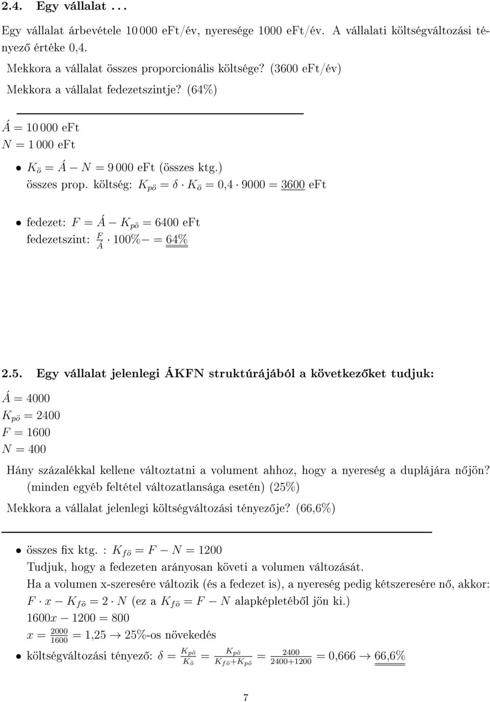 költség: K pö = δ Kö = 0,4 9000 = 3600 eft fedezet: F = Á K pö = 6400 eft F fedezetszint: 100% = 64% Á 2.5.