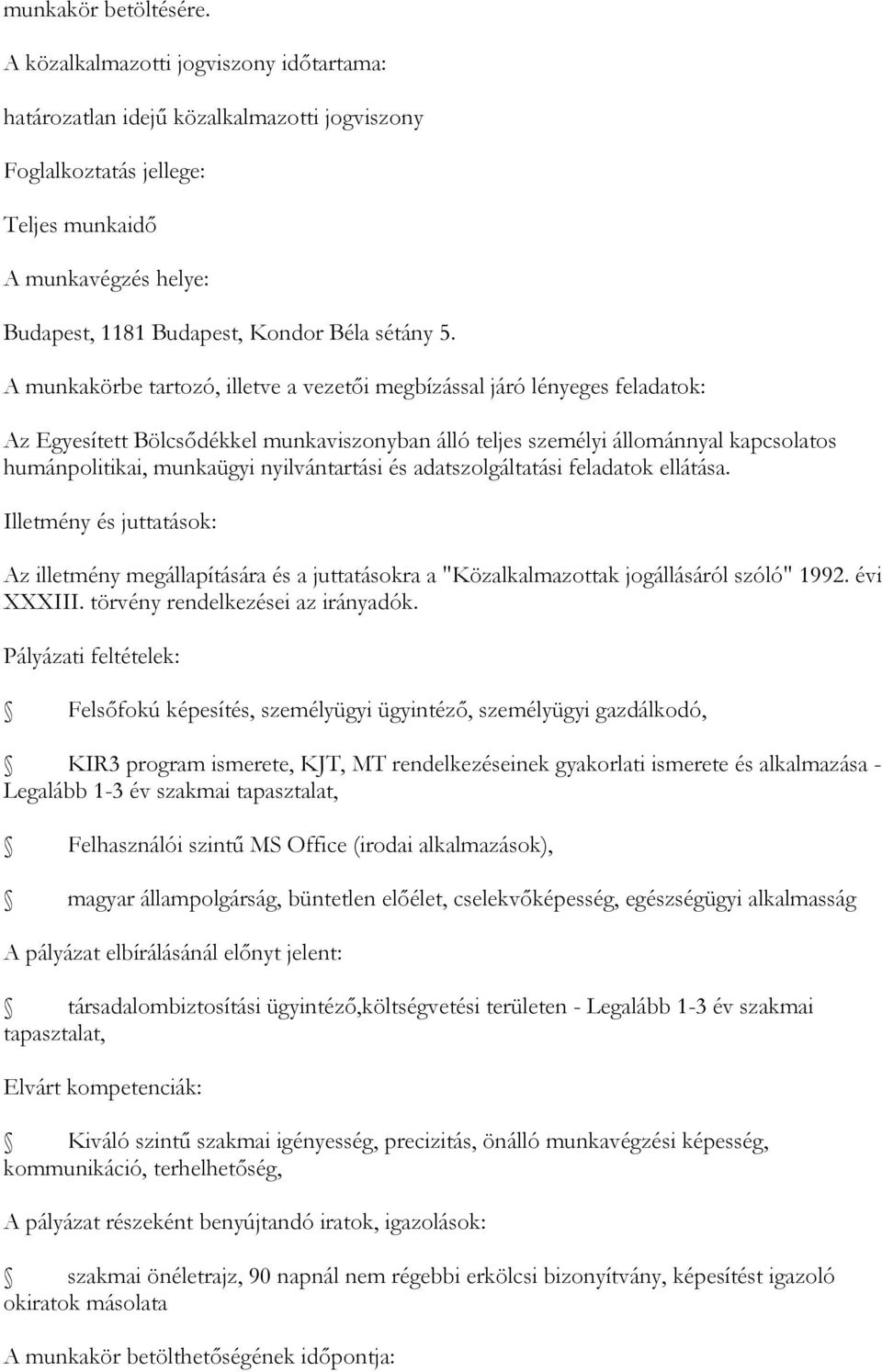 nyilvántartási és adatszolgáltatási feladatok ellátása. Illetmény és juttatások: XXXIII. törvény rendelkezései az irányadók.