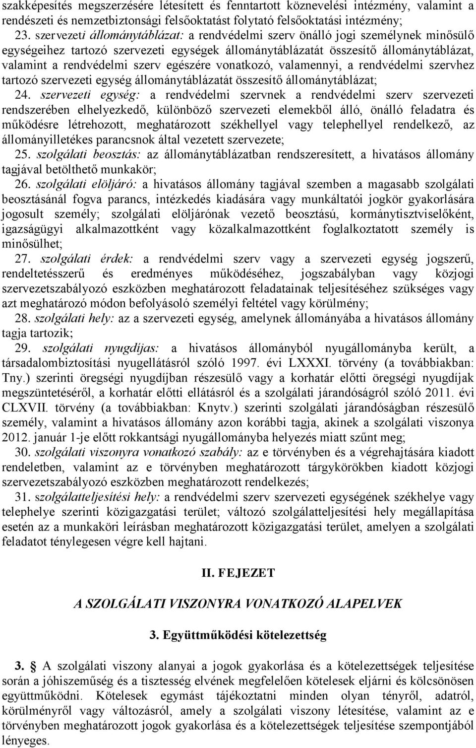 egészére vonatkozó, valamennyi, a rendvédelmi szervhez tartozó szervezeti egység állománytáblázatát összesítő állománytáblázat; 24.