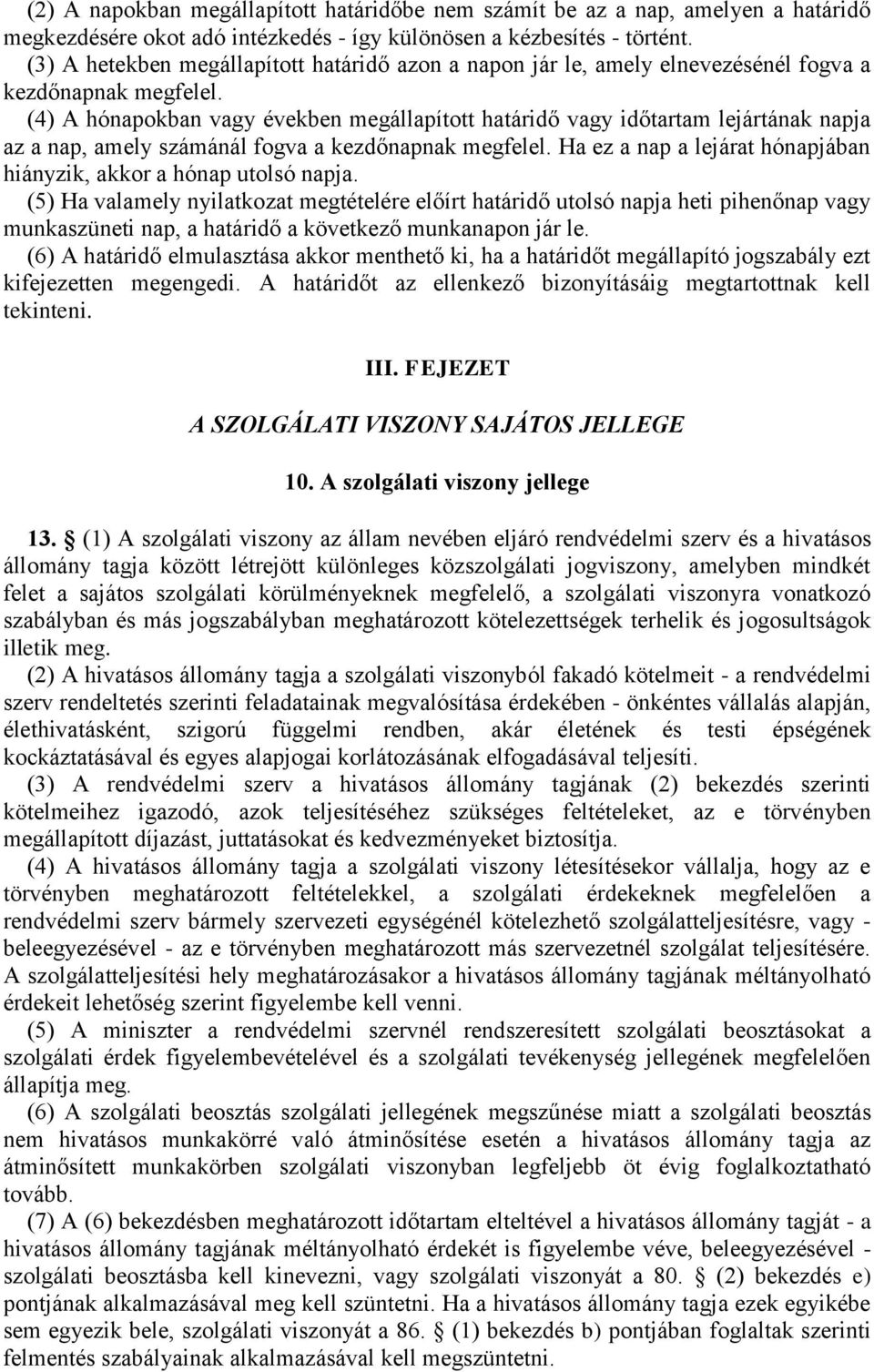 (4) A hónapokban vagy években megállapított határidő vagy időtartam lejártának napja az a nap, amely számánál fogva a kezdőnapnak megfelel.