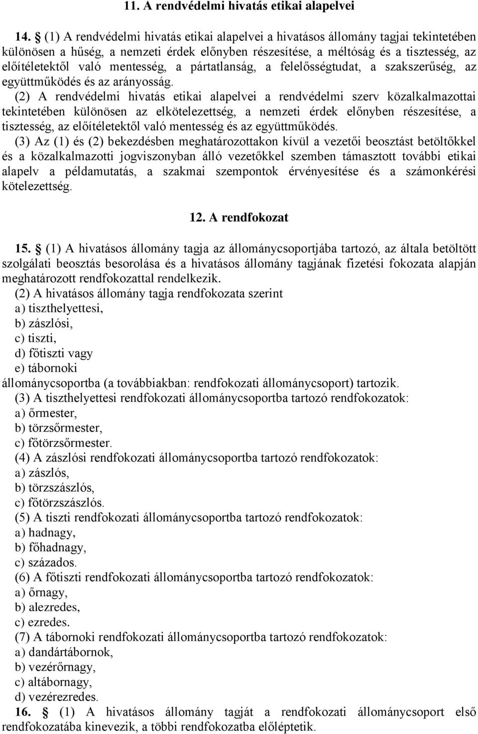 mentesség, a pártatlanság, a felelősségtudat, a szakszerűség, az együttműködés és az arányosság.