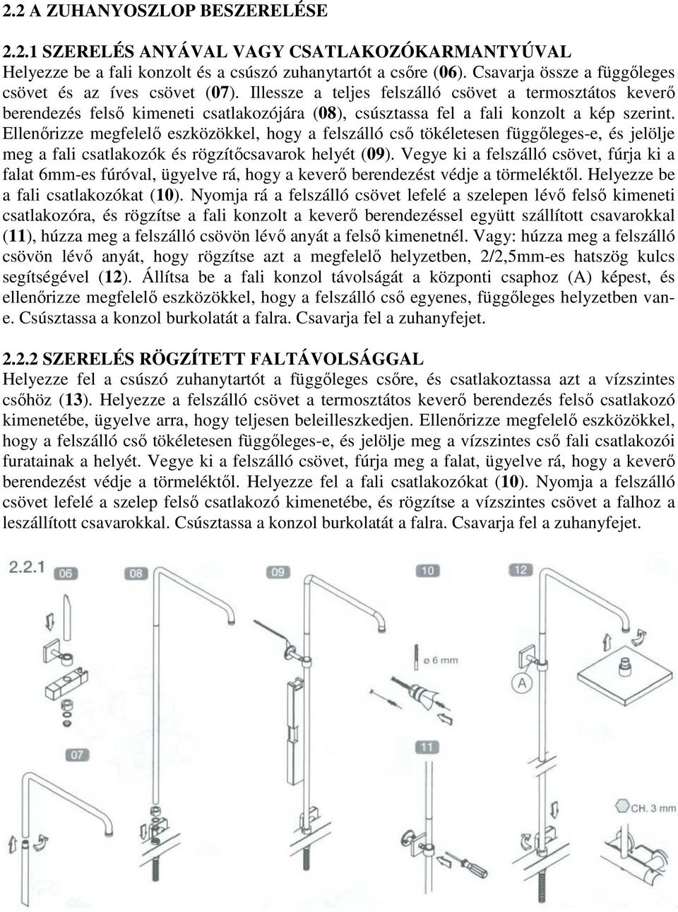 Illessze a teljes felszálló csövet a termosztátos keverő berendezés felső kimeneti csatlakozójára (08), csúsztassa fel a fali konzolt a kép szerint.