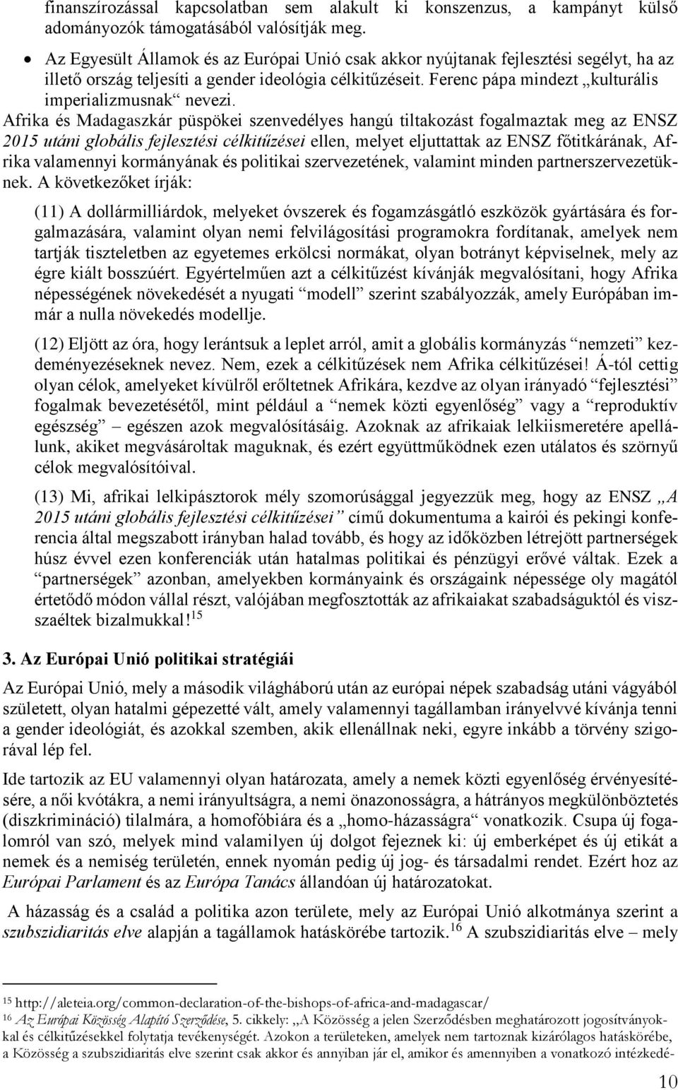 Afrika és Madagaszkár püspökei szenvedélyes hangú tiltakozást fogalmaztak meg az ENSZ 2015 utáni globális fejlesztési célkitűzései ellen, melyet eljuttattak az ENSZ főtitkárának, Afrika valamennyi