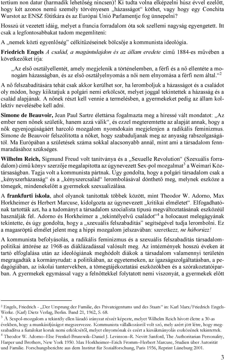 Hosszú út vezetett idáig, melyet a francia forradalom óta sok szellemi nagyság egyengetett.